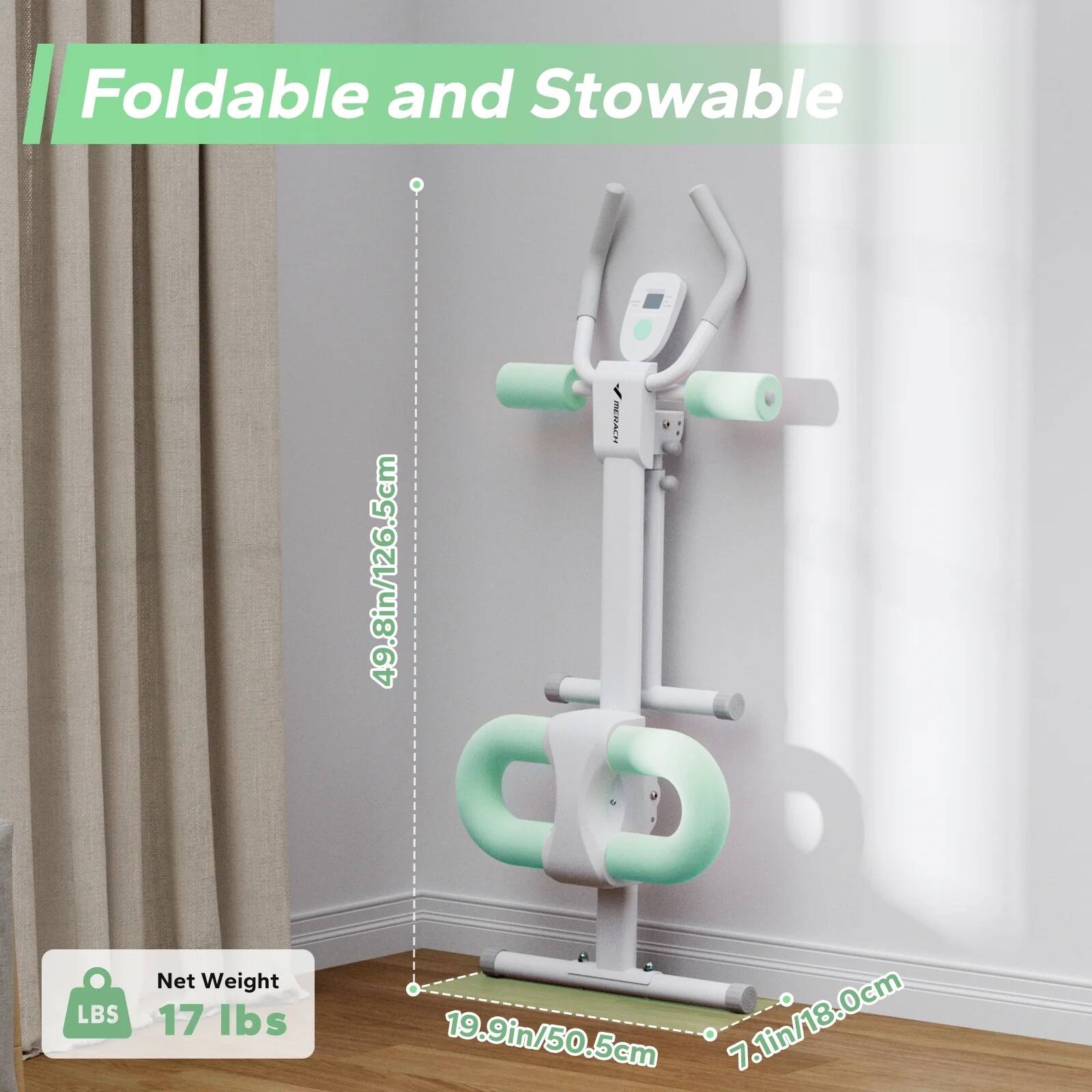 Foldable and Stowable  
49.8in/126.5cm  
Net Weight 17 lbs  
19.9in/50.5cm  
7.1in/18.0cm