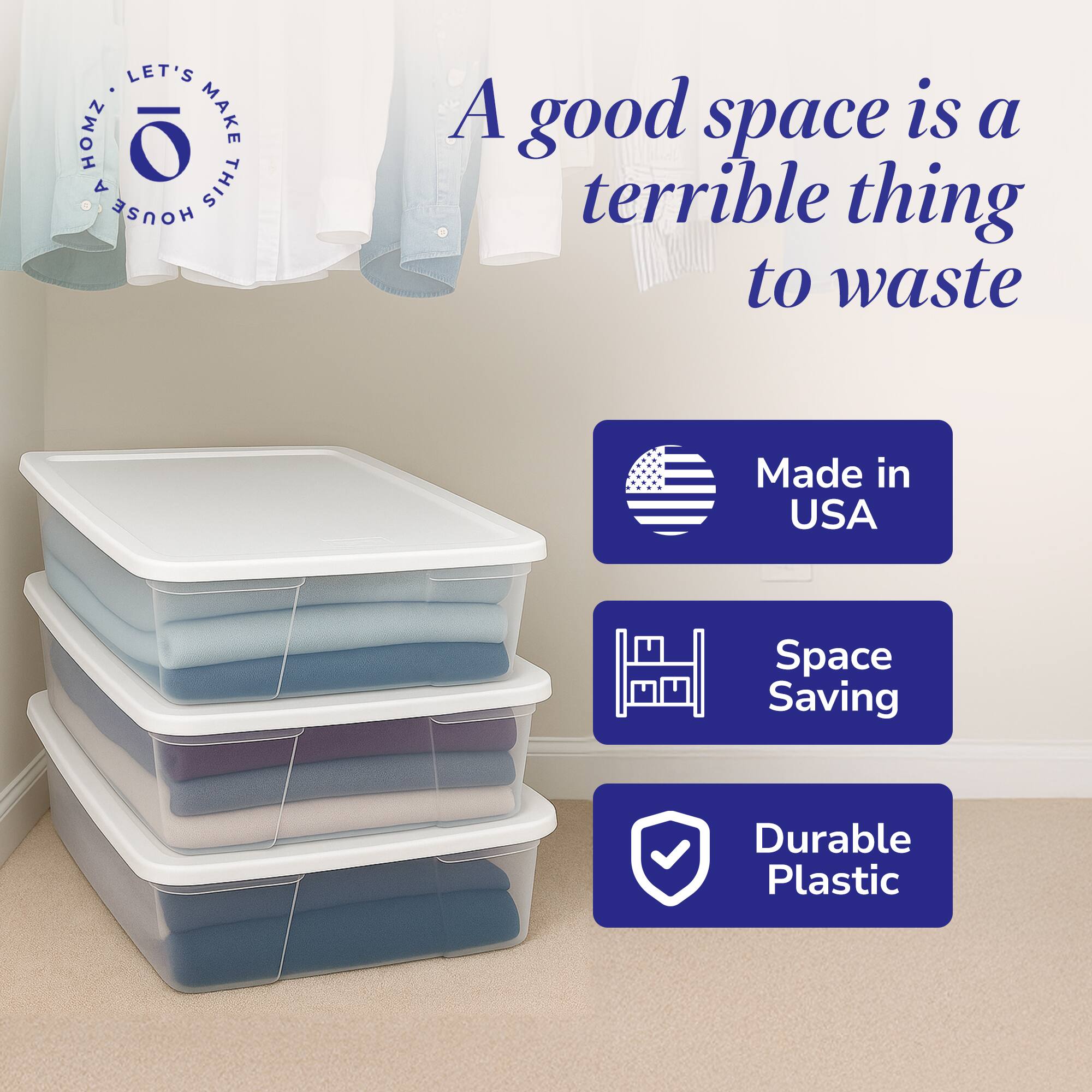 A good space is a terrible thing to waste

LET'S MAKE THIS HOUSE A HOME

Made in USA

Space Saving

Durable Plastic