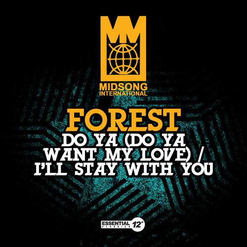 MM  
MIDSONG INTERNATIONAL  
FOREST  
DO YA (DO YA WANT MY LOVE) / I'LL STAY WITH YOU  
ESSENTIAL 12"