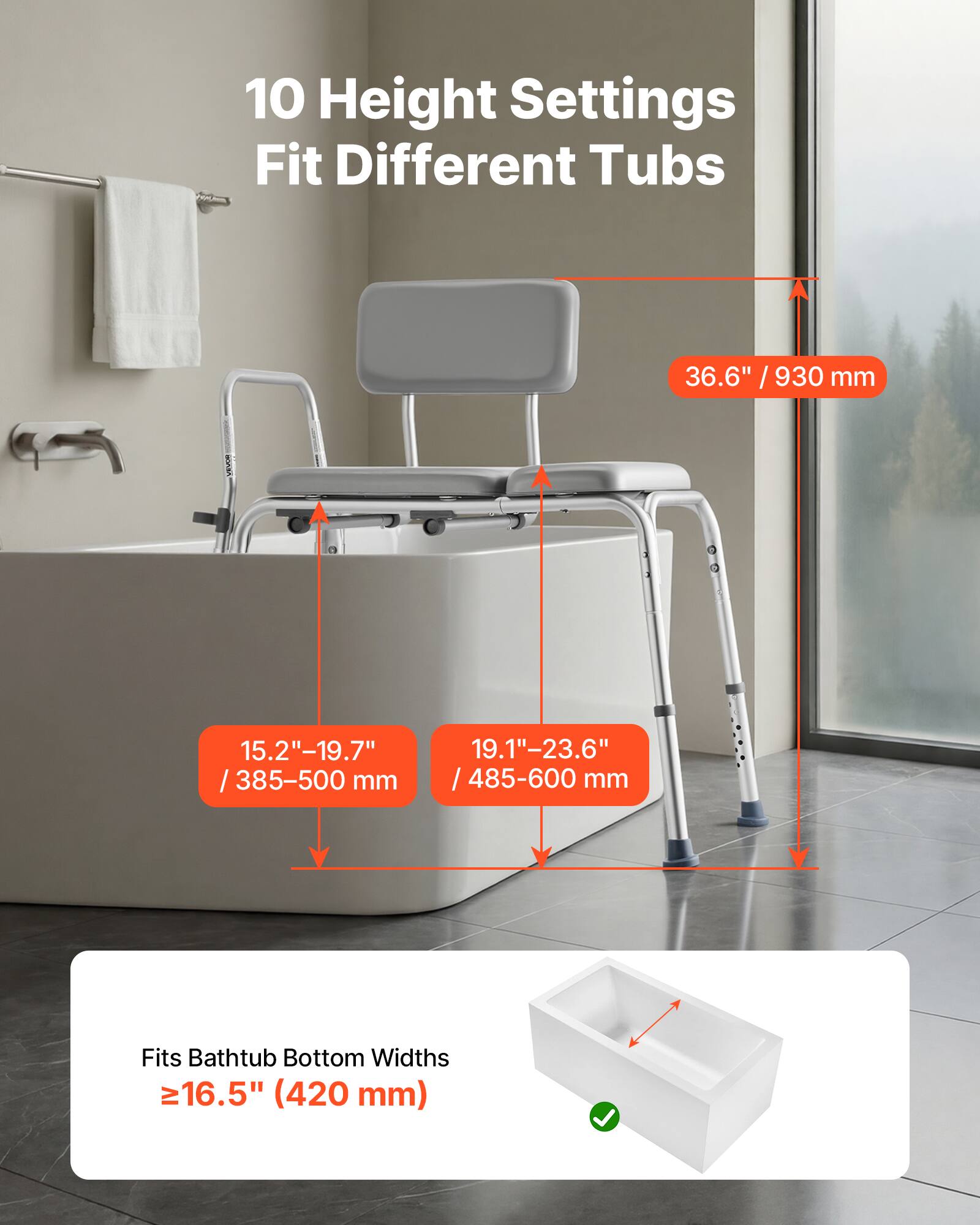 10 Height Settings Fit Different Tubs

36.6" / 930 mm

15.2"-19.7" / 385-500 mm

19.1"-23.6" / 485-600 mm

Fits Bathtub Bottom Widths ≥16.5" (420 mm)