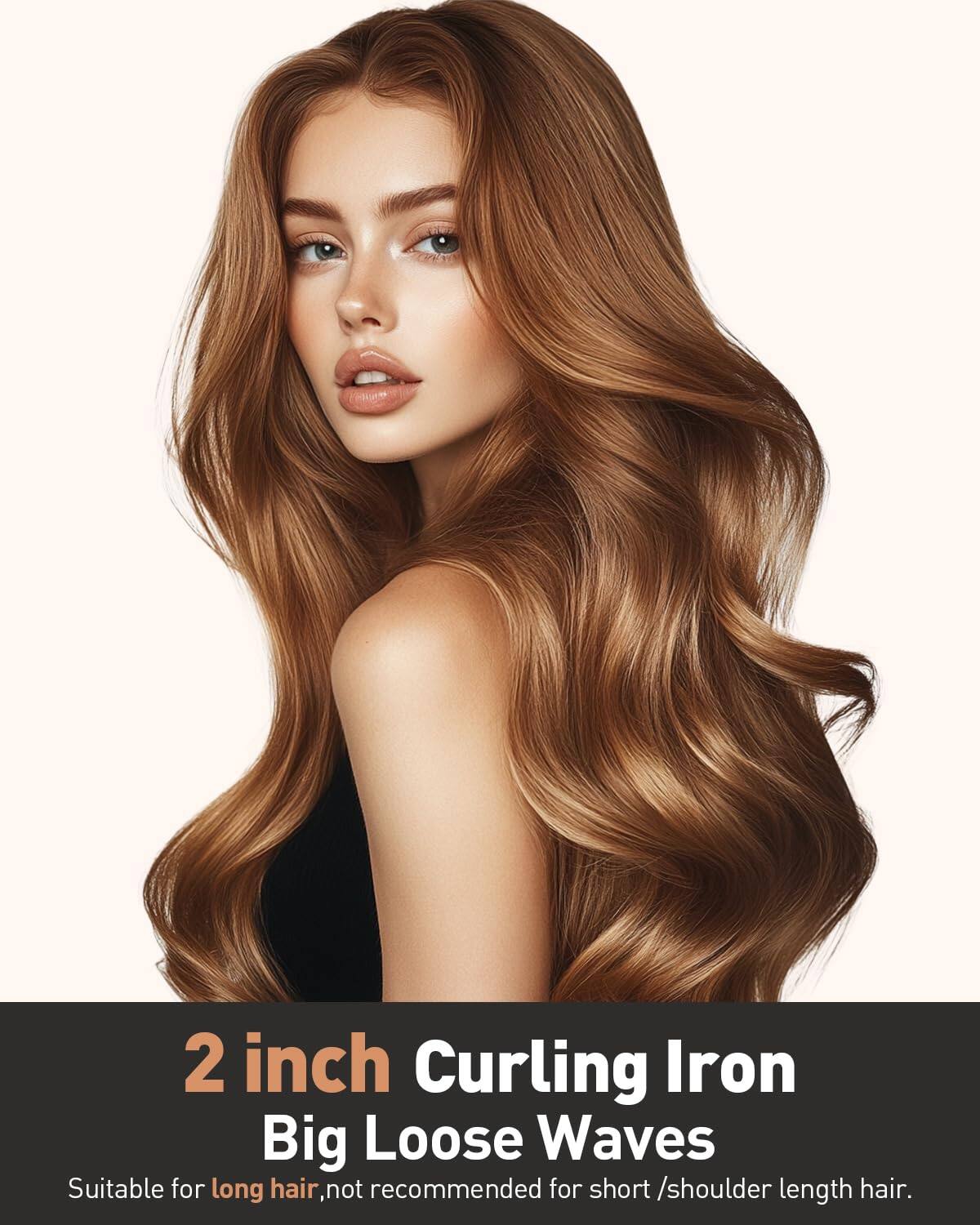 2 inch Curling Iron  
Big Loose Waves  
Suitable for long hair, not recommended for short/shoulder length hair.