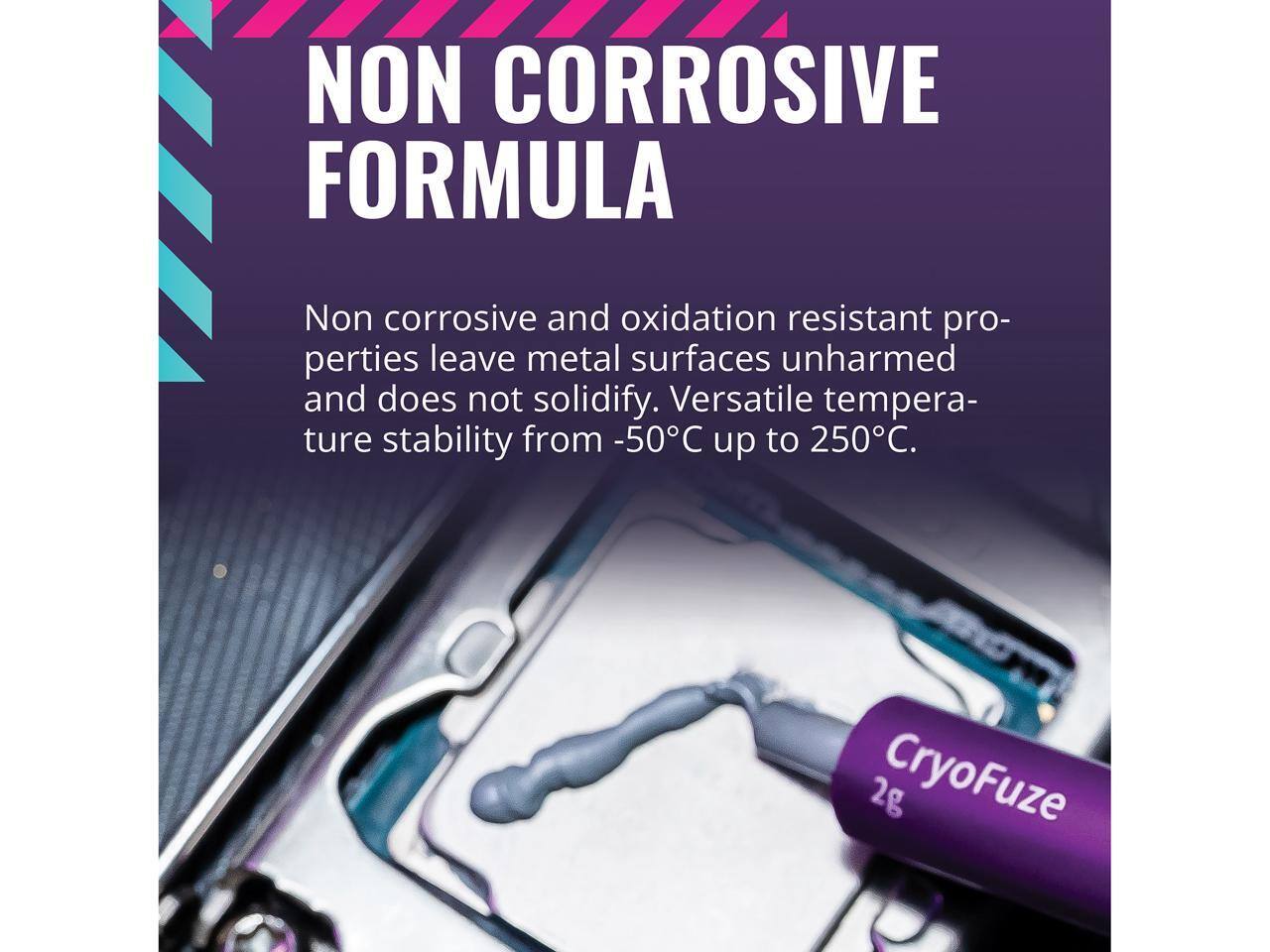 NON CORROSIVE FORMULA

Non corrosive and oxidation resistant properties leave metal surfaces unharmed and does not solidify. Versatile temperature stability from -50°C up to 250°C.

2g CryoFuze