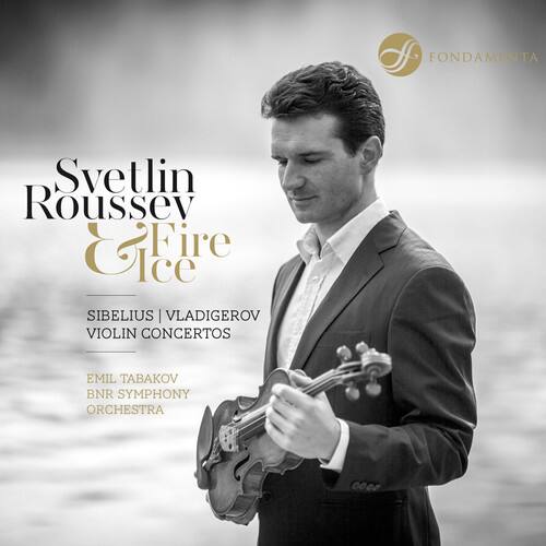 Svetlin Roussev  
Fire & Ice  

SIBELIUS | VLADIGEROV  
VIOLIN CONCERTOS  

EMIL TABAKOV  
BNR SYMPHONY ORCHESTRA  

FONDAMENTA