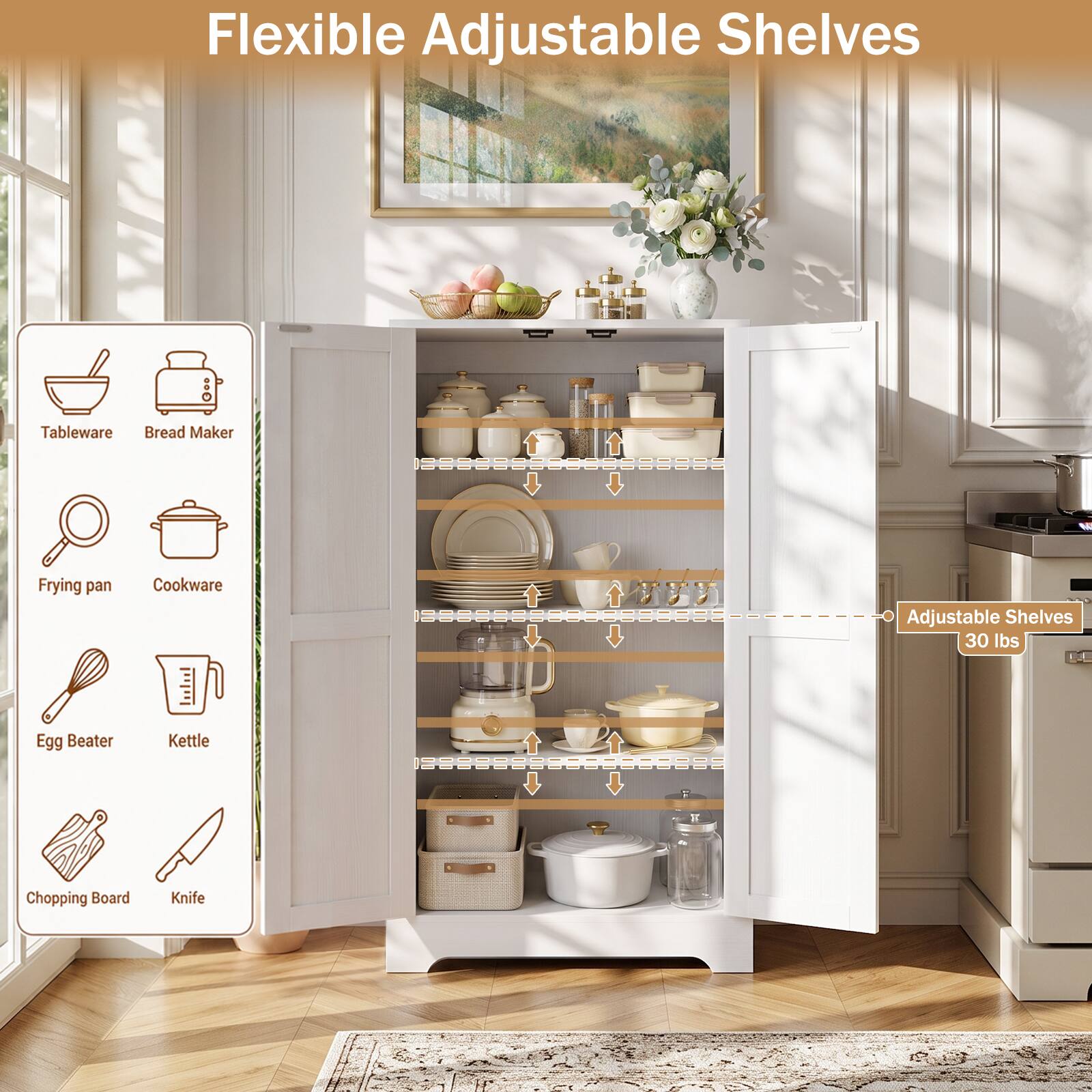 Flexible Adjustable Shelves

Tableware Bread Maker  
Frying pan  
Cookware  
Adjustable Shelves 30 lbs  
Egg Beater  
Kettle  
Chopping Board  
Knife