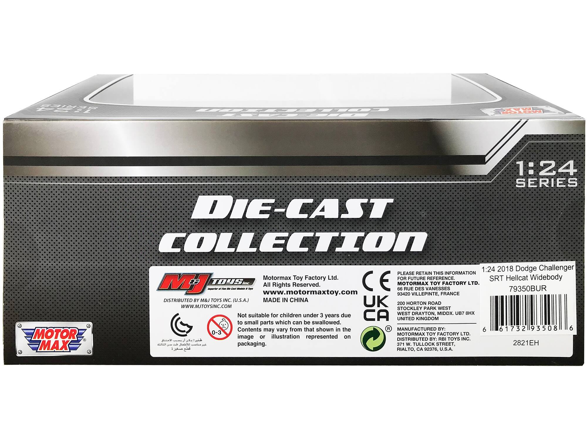 BERIE POTL COLLECTIO DIECAT W MOKOH 1:24 SERIES DIE-CAST COLLECTION 1:24 2018 Dodge Challenger PLEASE RETAIN THIS INFORMATION Motormax Toy Factory Ltd. E FOR FUTURE REFERENCE. SRT Hellcat Widebody M TOUS. - - iw - All Rights Reserved. 6O MOTORMAX RUE DES VANESSES TOY FACTORY LTD. 79350BUR www.motormaxtoy.com 93420 VILLEPINTE, FRANCE DISTRIBUTED BY M&J TOYS NC. (U.S.A.) MADE IN CHINA UK 200 HORTON ROAD WwW.MJTOYSINC.COM STOCKLEY PARK WEST WEST DRAYTON, MIDDX. UB7 SHX Not suitable for children under 3 years due CA UNITED KINGDOM to small parts which can be swallowed. Contents from that shown in the MANUFACTURED BY: 6 61732 93508 6 0-3 may vary MOTOR MOTORMAX TOY FACTORY LTD.