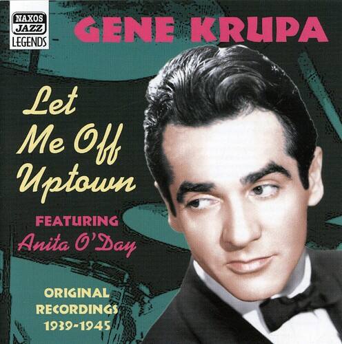NAXOS JAZZ LEGENDS

GENE KRUPA

Let Me Off Uptown

FEATURING Anita O'Day

ORIGINAL RECORDINGS 1939-1945