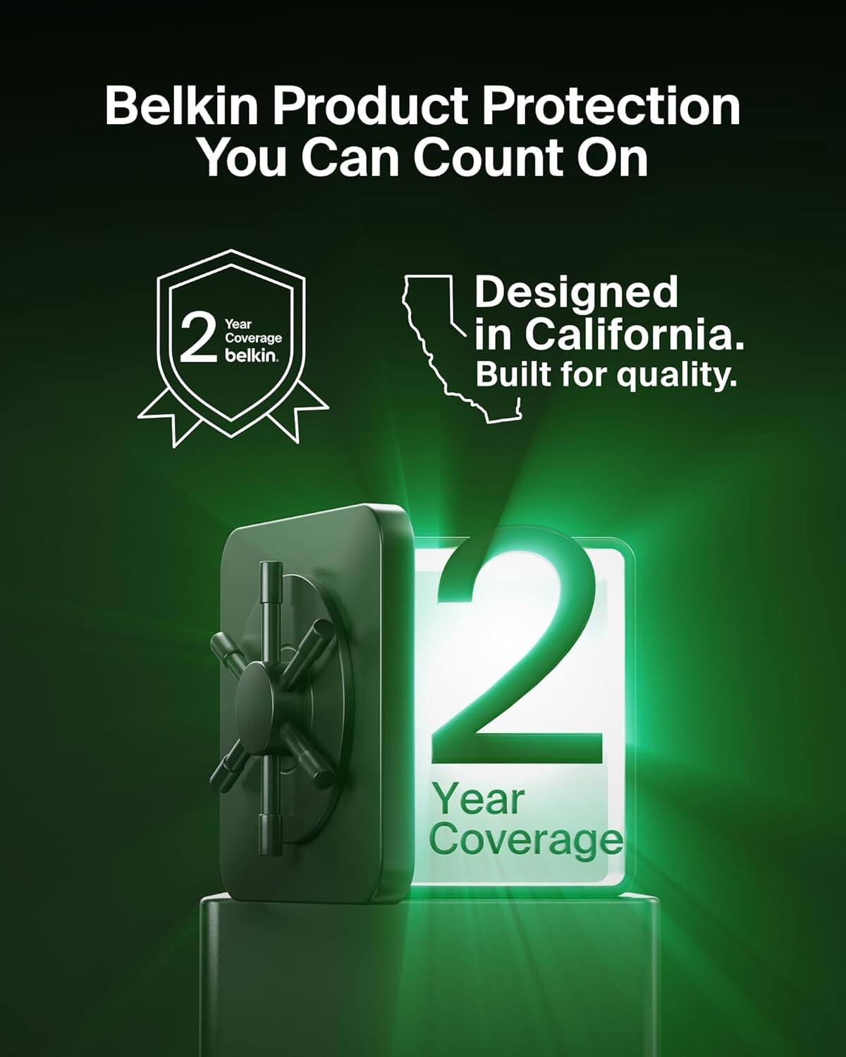 Belkin Product Protection You Can Count On

2 Year Coverage

Designed in California. Built for quality.

2 Year Coverage