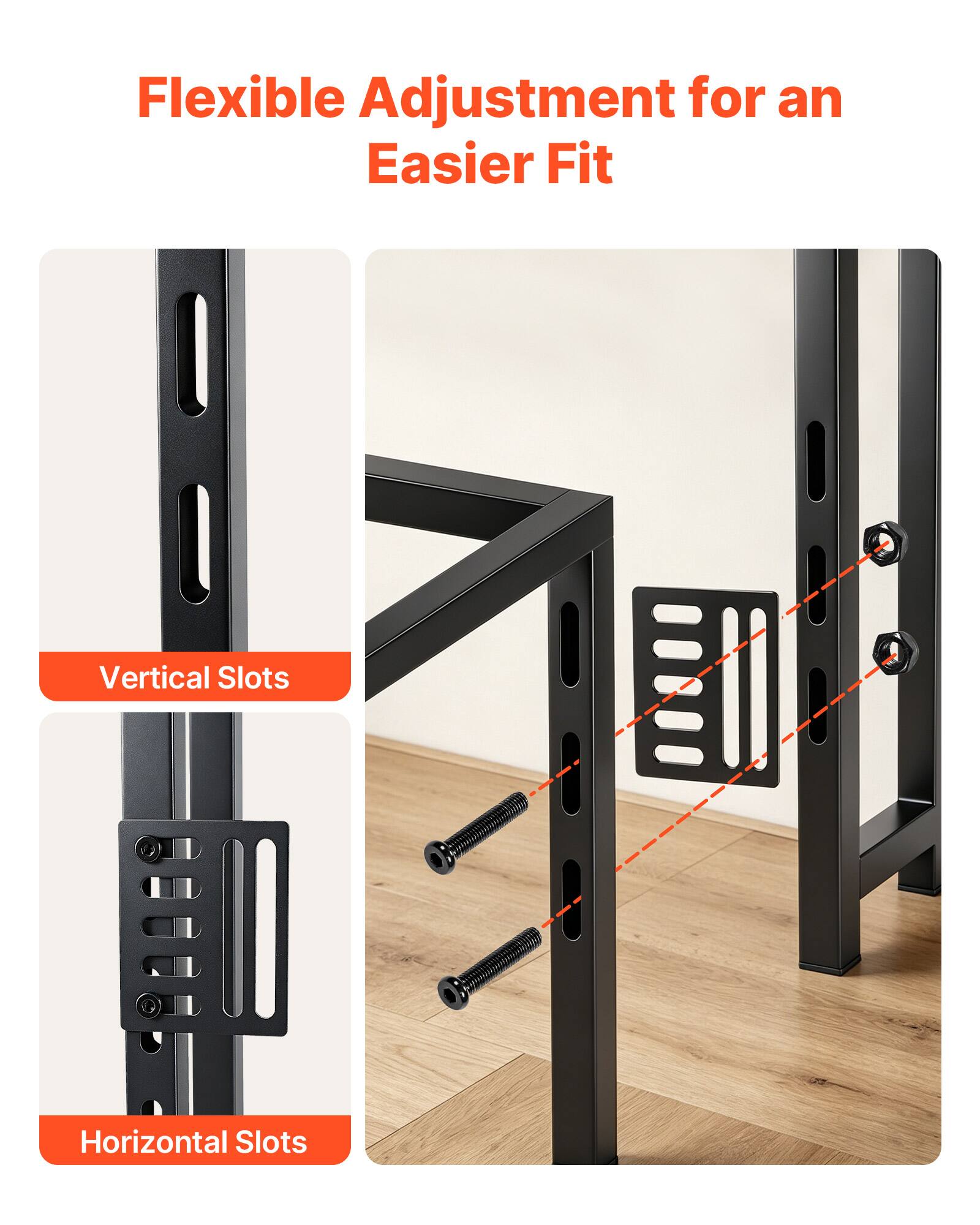 Flexible Adjustment for an Easier Fit

Vertical Slots

Horizontal Slots