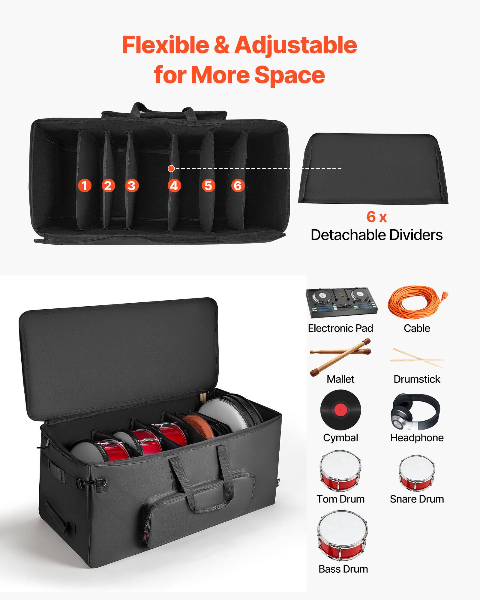 Flexible & Adjustable for More Space

6 x Detachable Dividers

Electronic Pad
Cable
Mallet
Drumstick
Cymbal
Headphone
Tom Drum
Snare Drum
Bass Drum