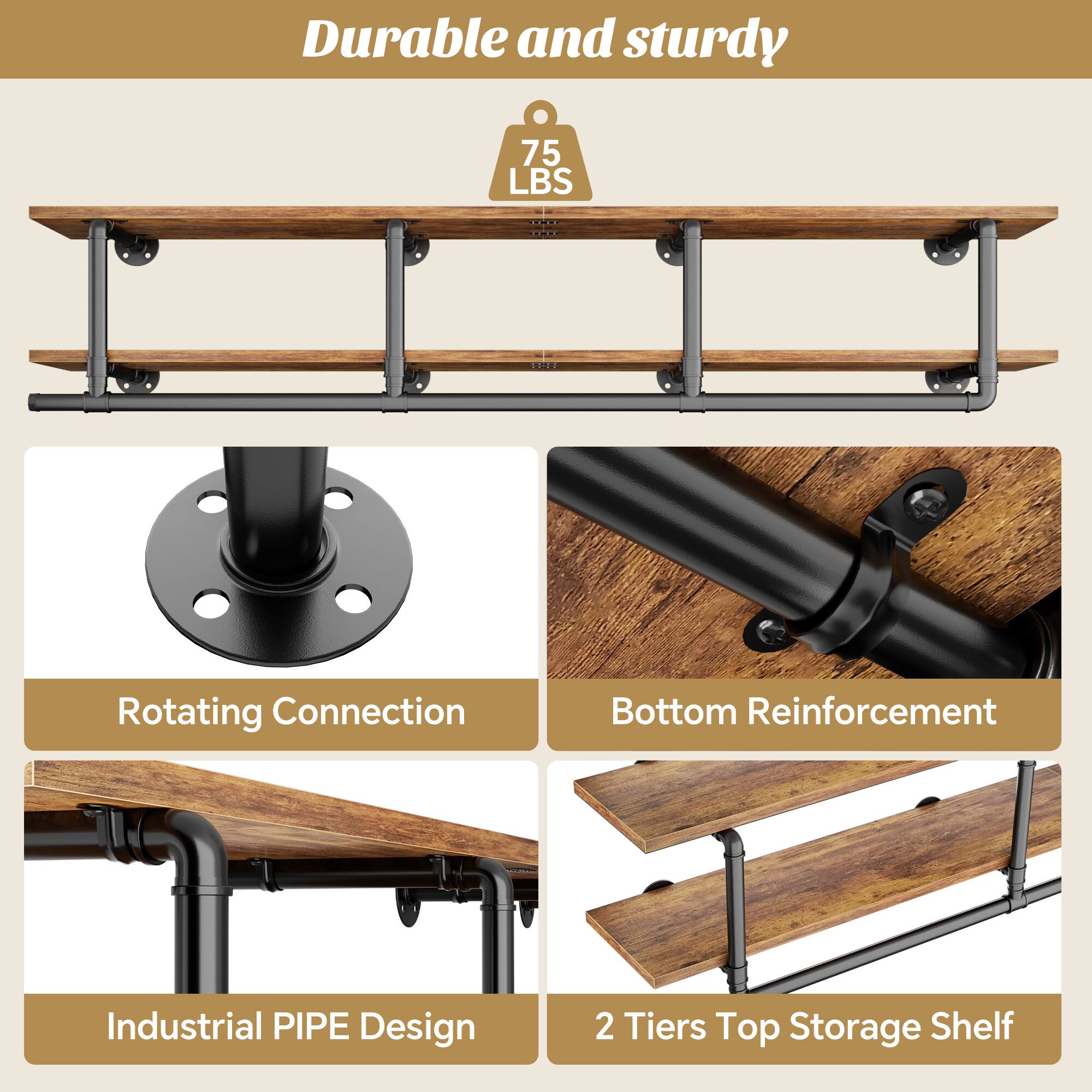 Durable and sturdy  
75 LBS  
Rotating Connection  
Bottom Reinforcement  
Industrial PIPE Design  
2 Tiers Top Storage Shelf
