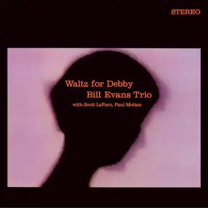 STEREO
Waltz for Debby
Bill Evans Trio
with Scott LaFaro, Paul Motian