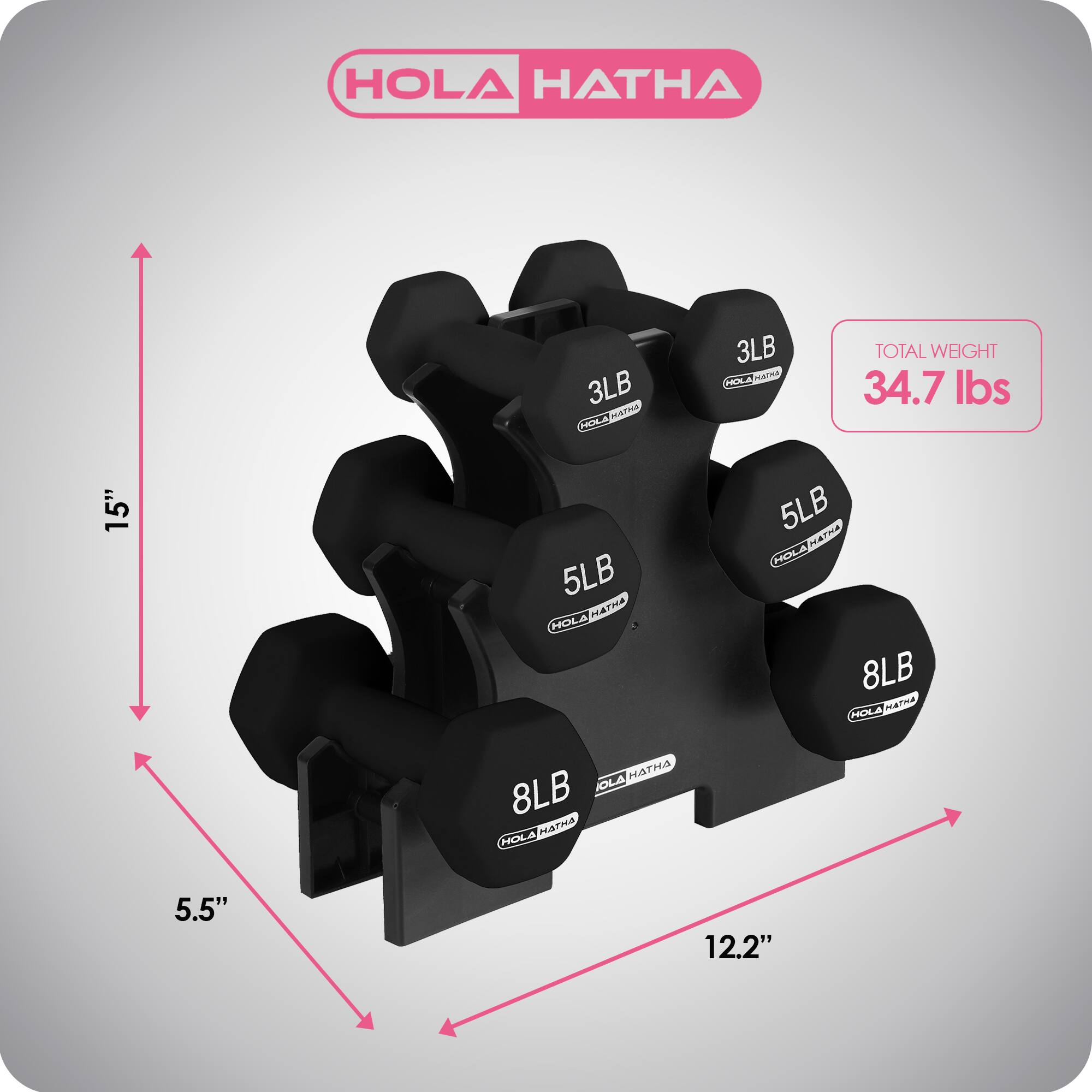 HOLA HATHA

- 3LB
- 3LB
- 5LB
- 8LB
- 8LB

TOTAL WEIGHT: 34.7 lbs

Dimensions:
- Height: 15"
- Width: 12.2"
- Depth: 5.5"