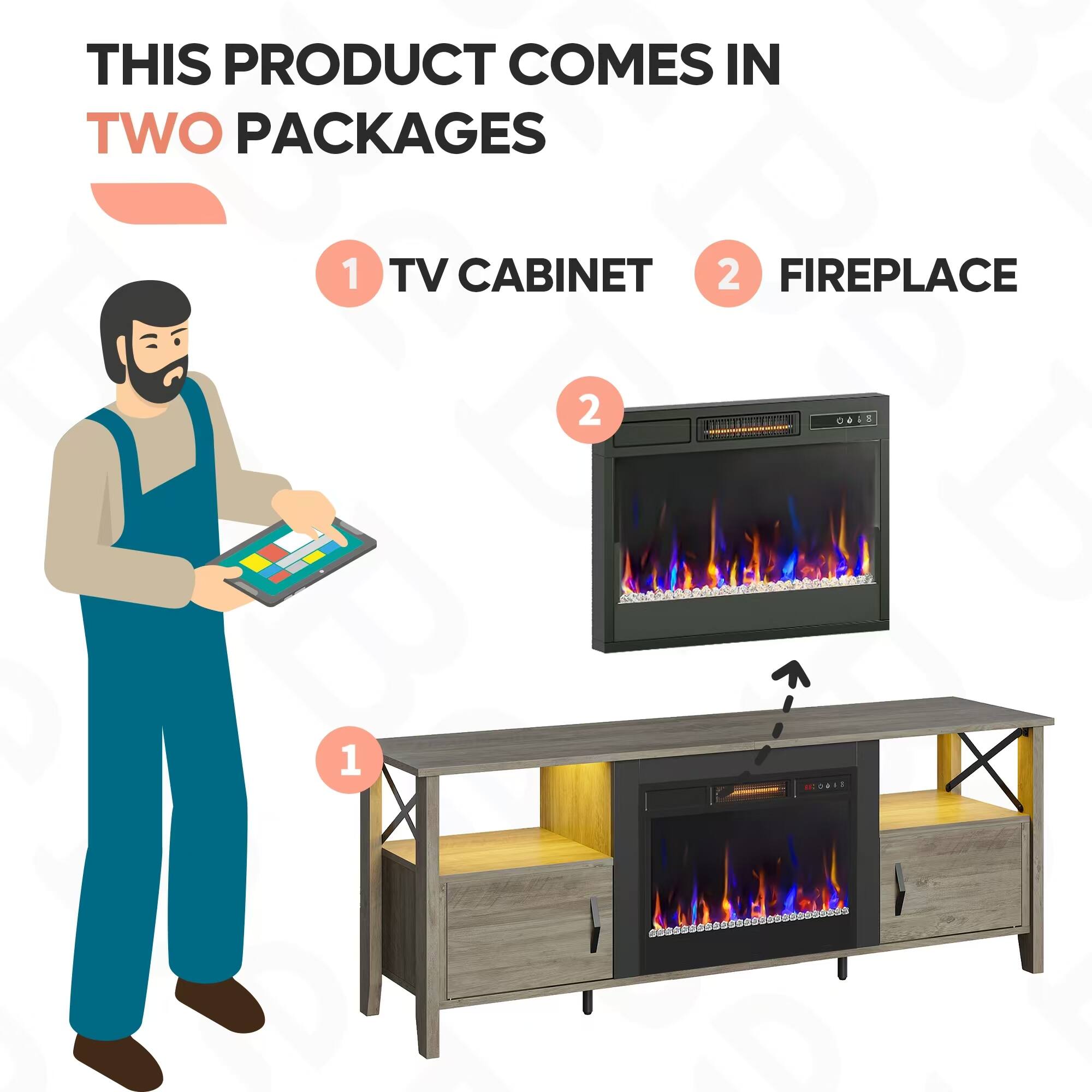 This product comes in two packages: 1) TV Cabinet and 2) Fireplace.