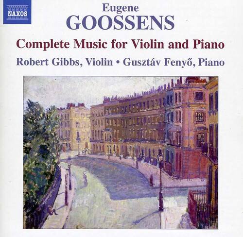 Eugene GOOSSENS

Complete Music for Violin and Piano

Robert Gibbs, Violin • Gusztáv Fenyő, Piano