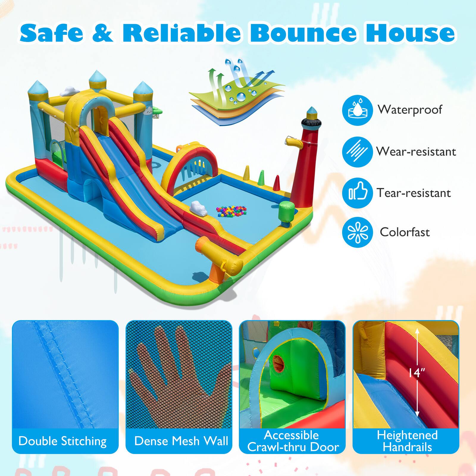 Safe & Reliable Bounce House

- Waterproof
- Wear-resistant
- Tear-resistant
- Colorfast
- Double Stitching
- Dense Mesh Wall
- Accessible Crawl-thru Door
- Heightened Handrails
- 14"