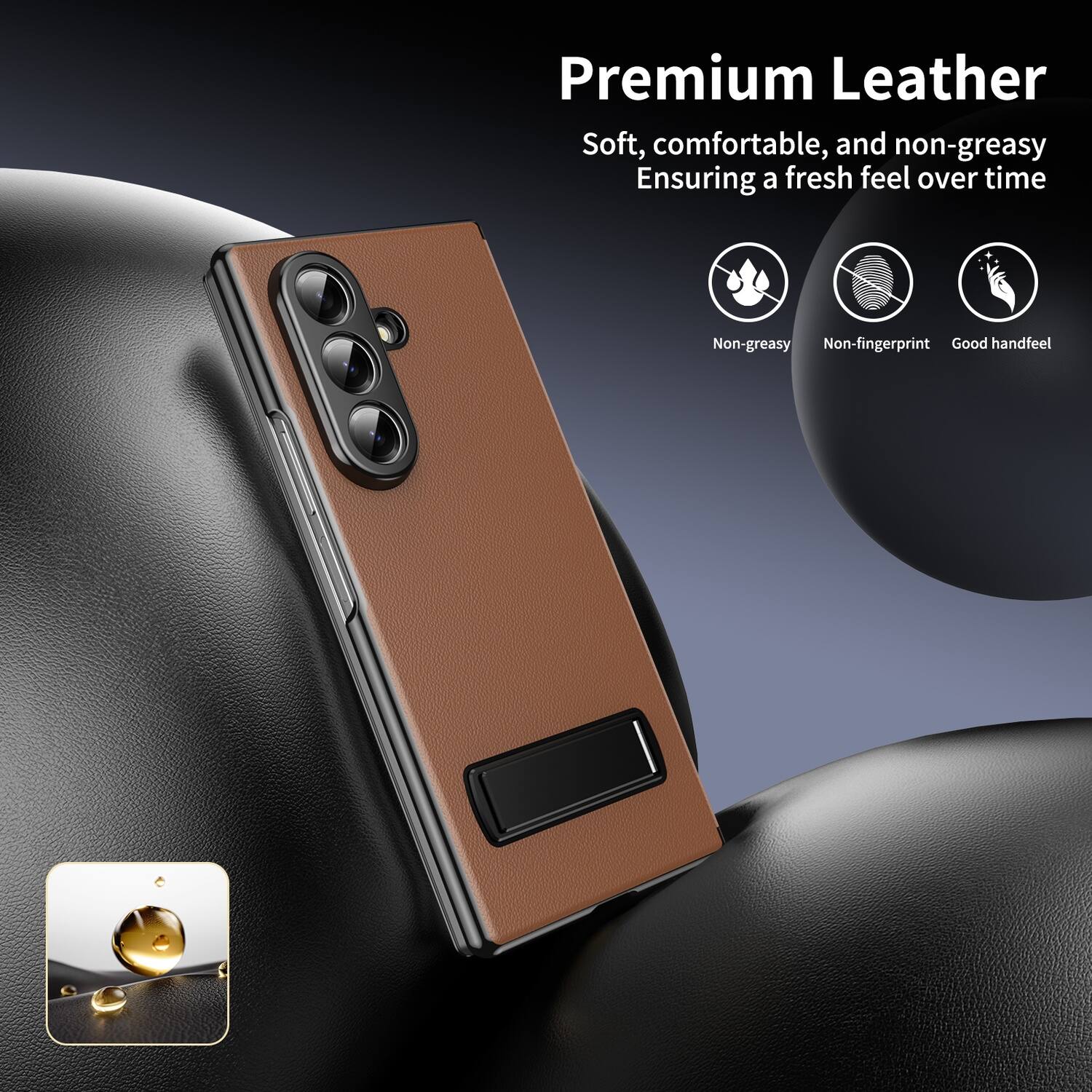 Premium Leather  
Soft, comfortable, and non-greasy  
Ensuring a fresh feel over time  
Non-greasy  
Non-fingerprint  
Good handfeel