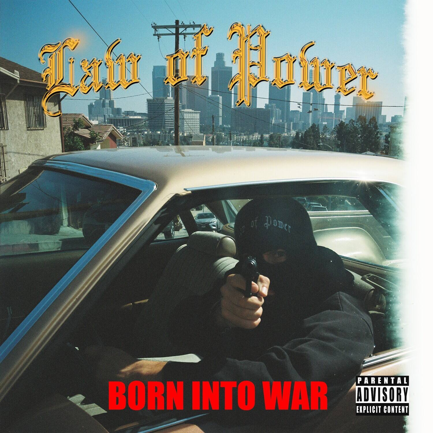 Law of Power  
BORN INTO WAR  
PARENTAL ADVISORY EXPLICIT CONTENT