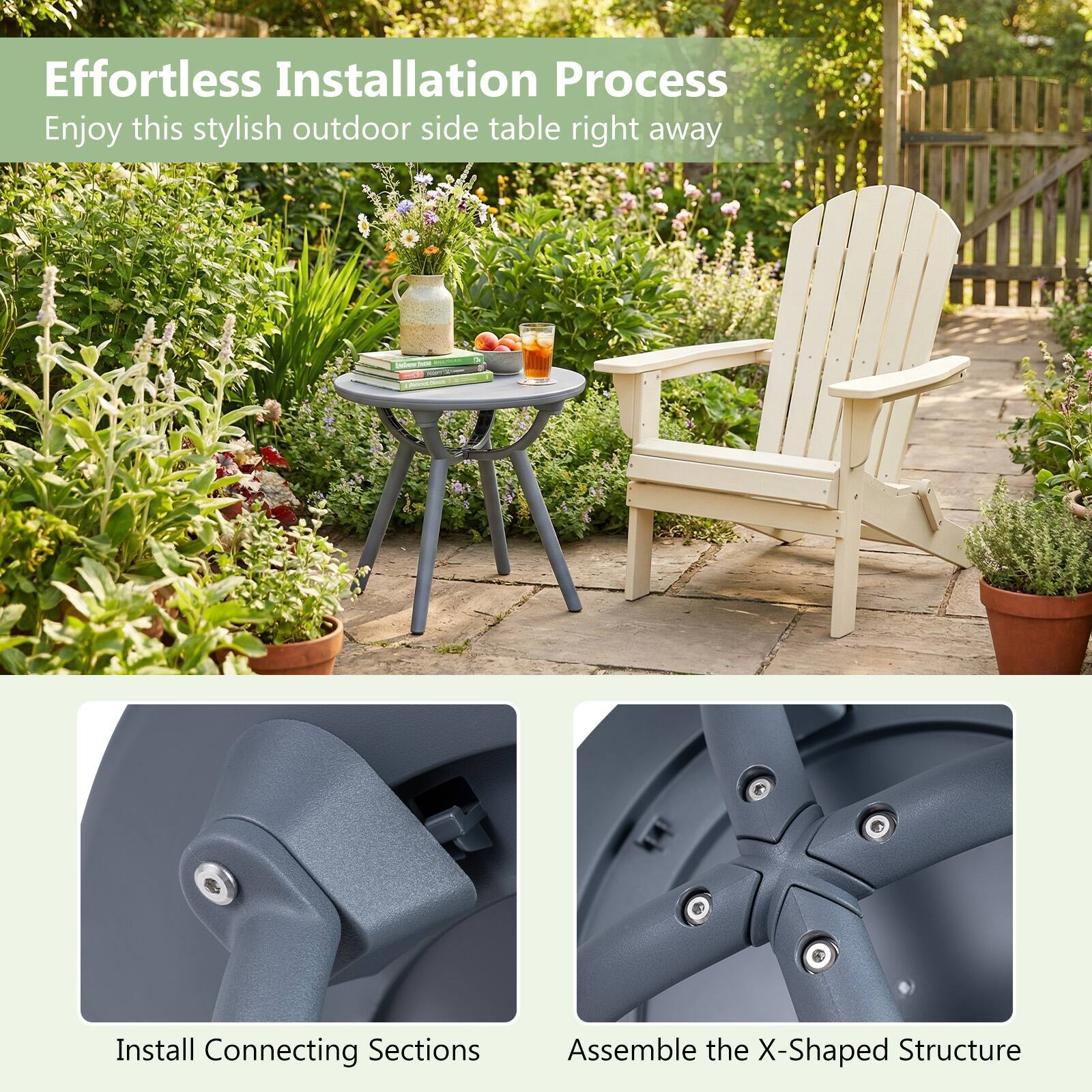 Effortless Installation Process  
Enjoy this stylish outdoor side table right away

Install Connecting Sections

Assemble the X-Shaped Structure