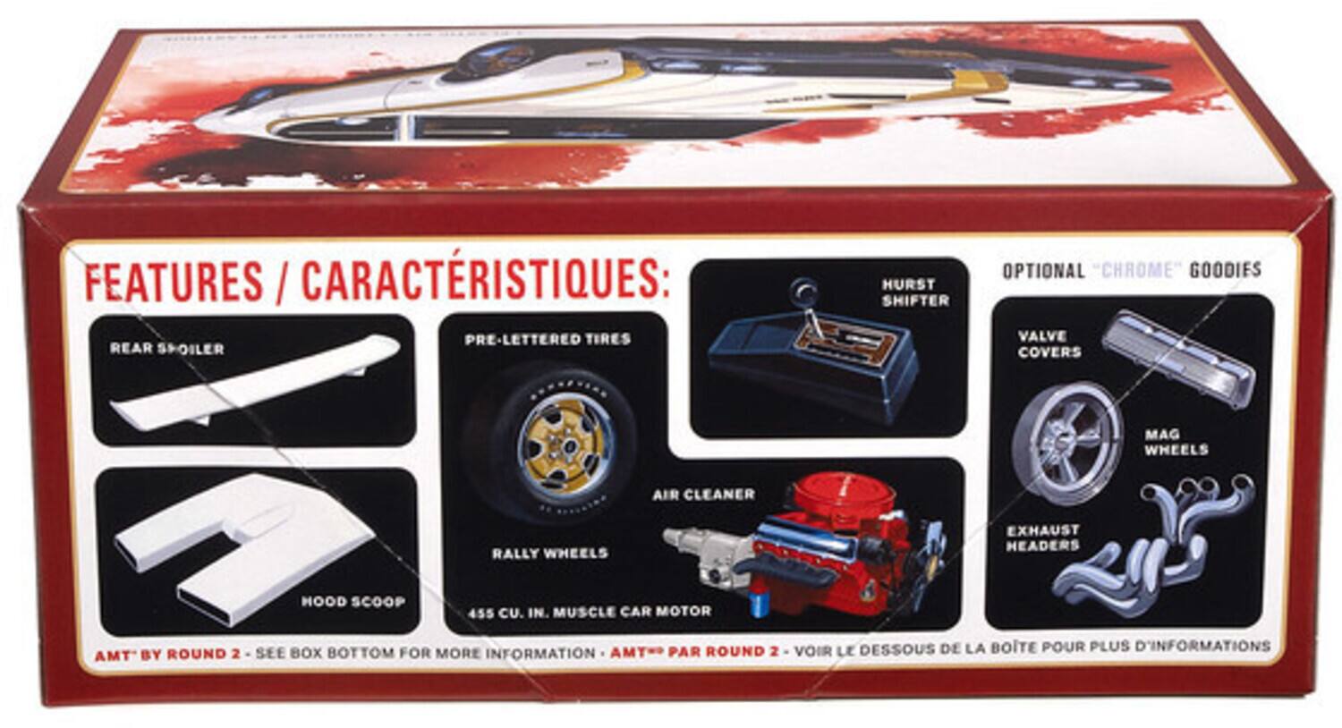 FEATURES / CARACTÉRISTIQUES:

- REAR SPOILER
- PRE-LETTERED TIRES
- HOOD SCOOP
- RALLY WHEELS
- 455 CU. IN. MUSCLE CAR MOTOR
- AIR CLEANER
- HURST SHIFTER
- OPTIONAL "CHROME GOODIES"
- VALVE COVERS
- MAG WHEELS
- EXHAUST HEADERS

AMT BY ROUND 2 - SEE BOX BOTTOM FOR MORE INFORMATION - AMT® PAR ROUND 2 - VOIR LE DESSOUS DE LA BOITE POUR PLUS D'INFORMATIONS