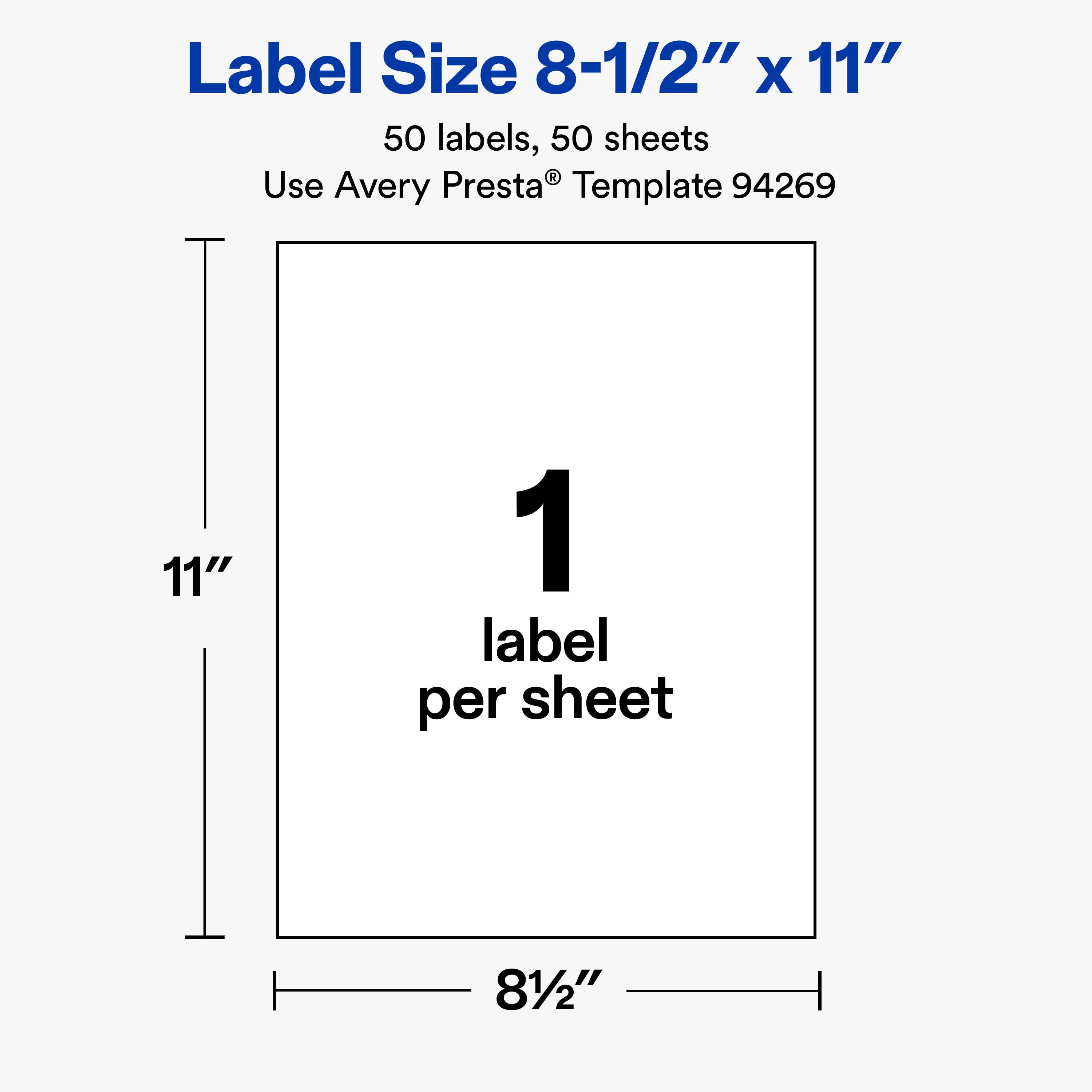Label Size 8-1/2" X 11"  
50 labels, 50 sheets  
Use Avery Presta® Template 94269  

11"  
1 label per sheet  
81/2"