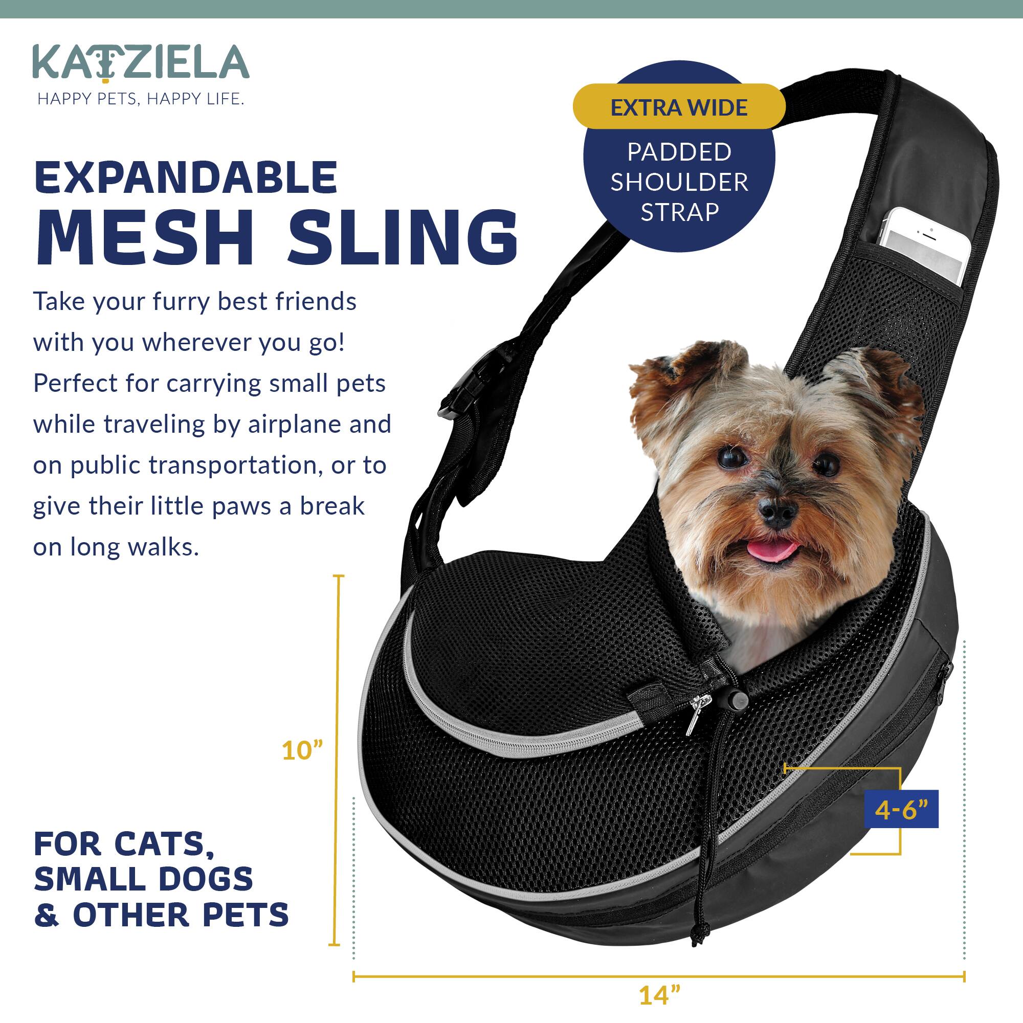 KATZIELA  
HAPPY PETS, HAPPY LIFE.

EXPANDABLE MESH SLING

Take your furry best friends with you wherever you go!  
Perfect for carrying small pets while traveling by airplane and on public transportation, or to give their little paws a break on long walks.

EXTRA WIDE  
PADDED SHOULDER STRAP

FOR CATS, SMALL DOGS & OTHER PETS

10"  
4-6"  
14"
