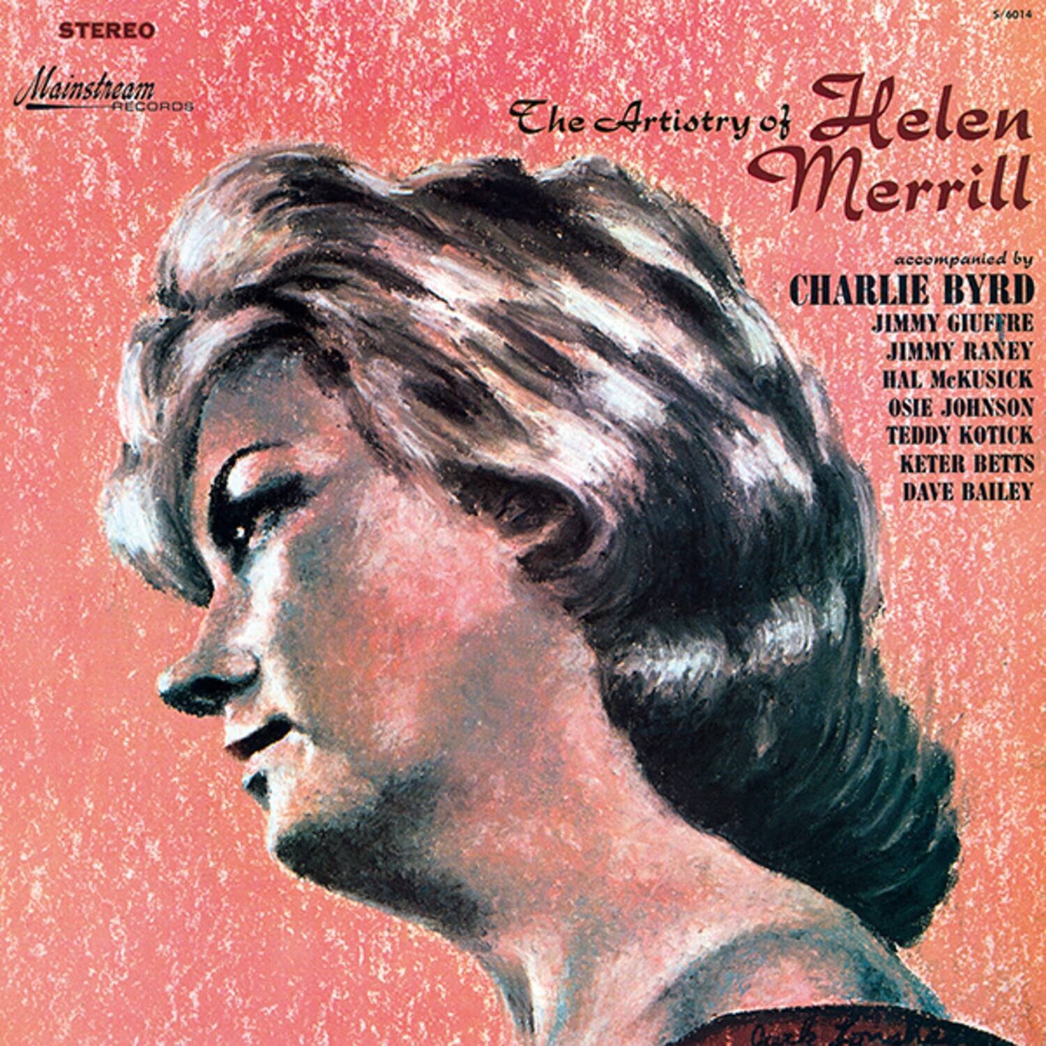 STEREO  
Mainstream Records  

The Artistry of Helen Merrill  
accompanied by  
CHARLIE BYRD  
JIMMY GIUFFRE  
JIMMY RANEY  
HAL McKUSICK  
OSIE JOHNSON  
TEDDY KOTICK  
KETER BETTS  
DAVE BAILEY