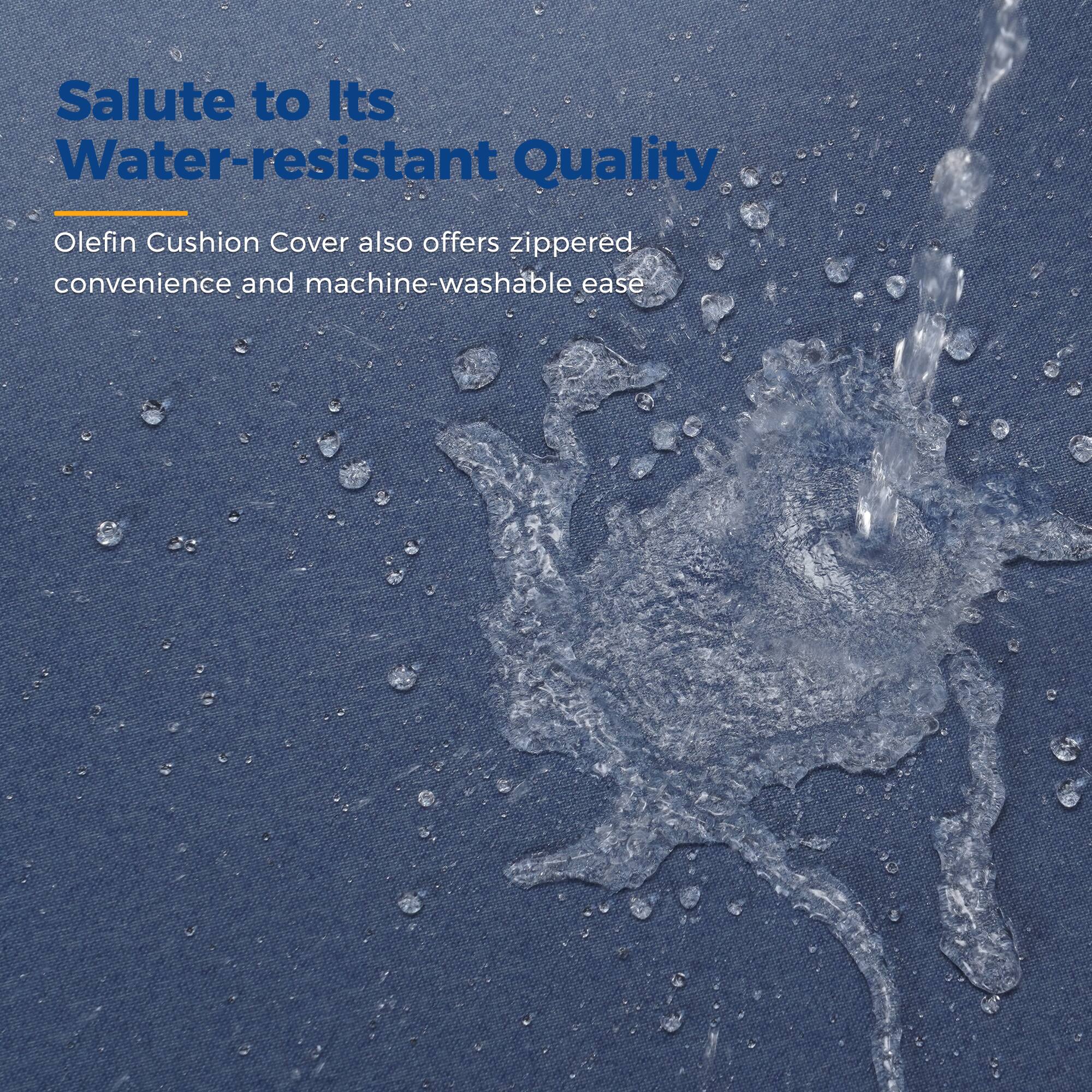 Salute to Its Water-resistant Quality

Olefin Cushion Cover also offers zippered convenience and machine-washable ease