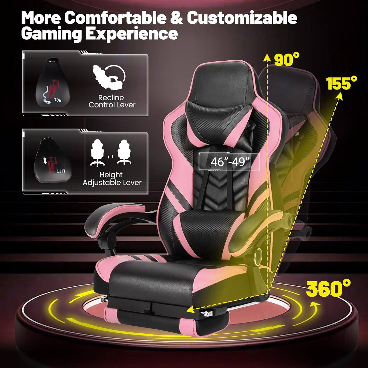 More Comfortable & Customizable Gaming Experience

- Recline Control Lever
- Height Adjustable Lever

90°
155°
360°

46"-49"