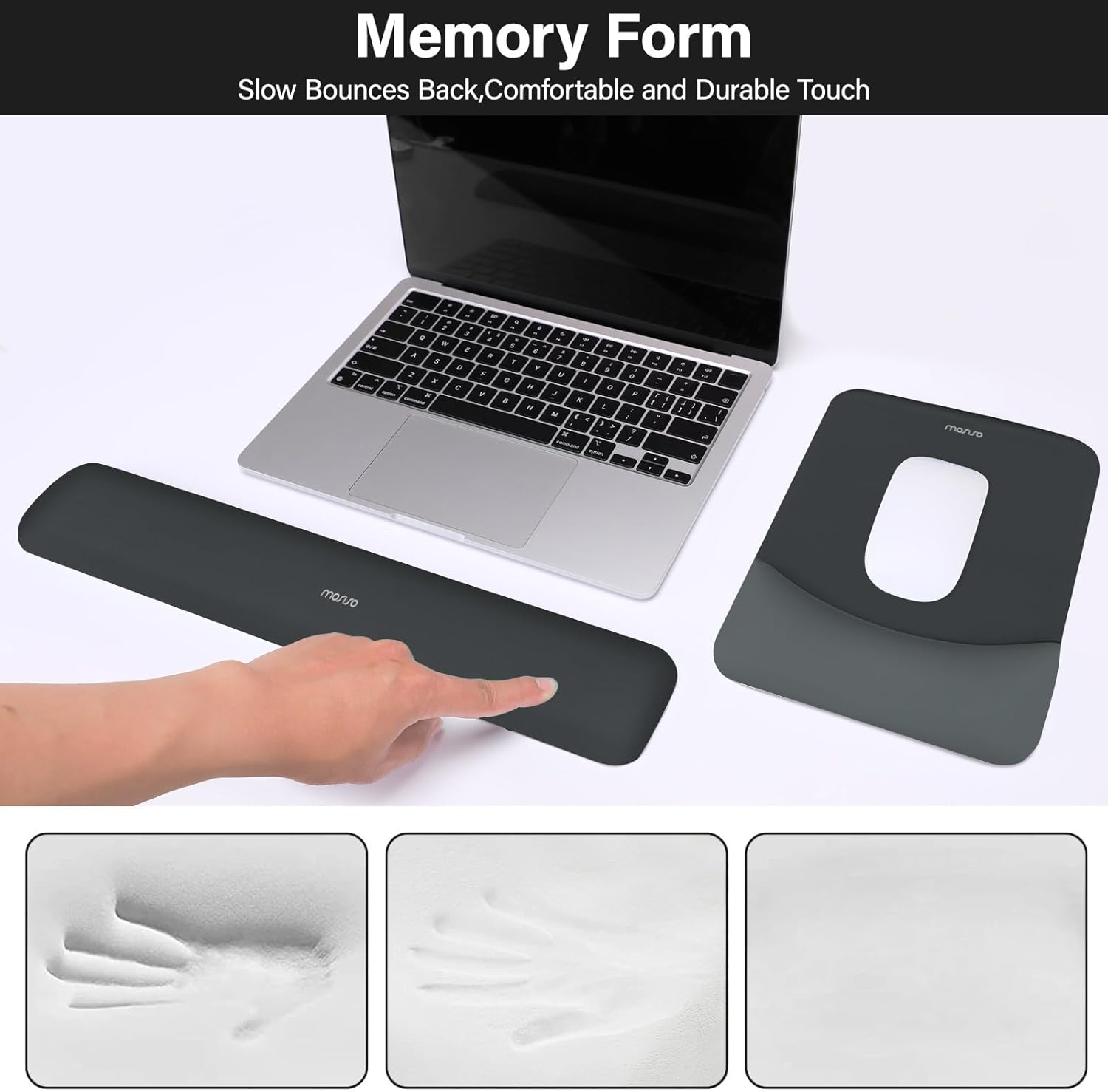 Memory Form  
Slow Bounces Back, Comfortable and Durable Touch