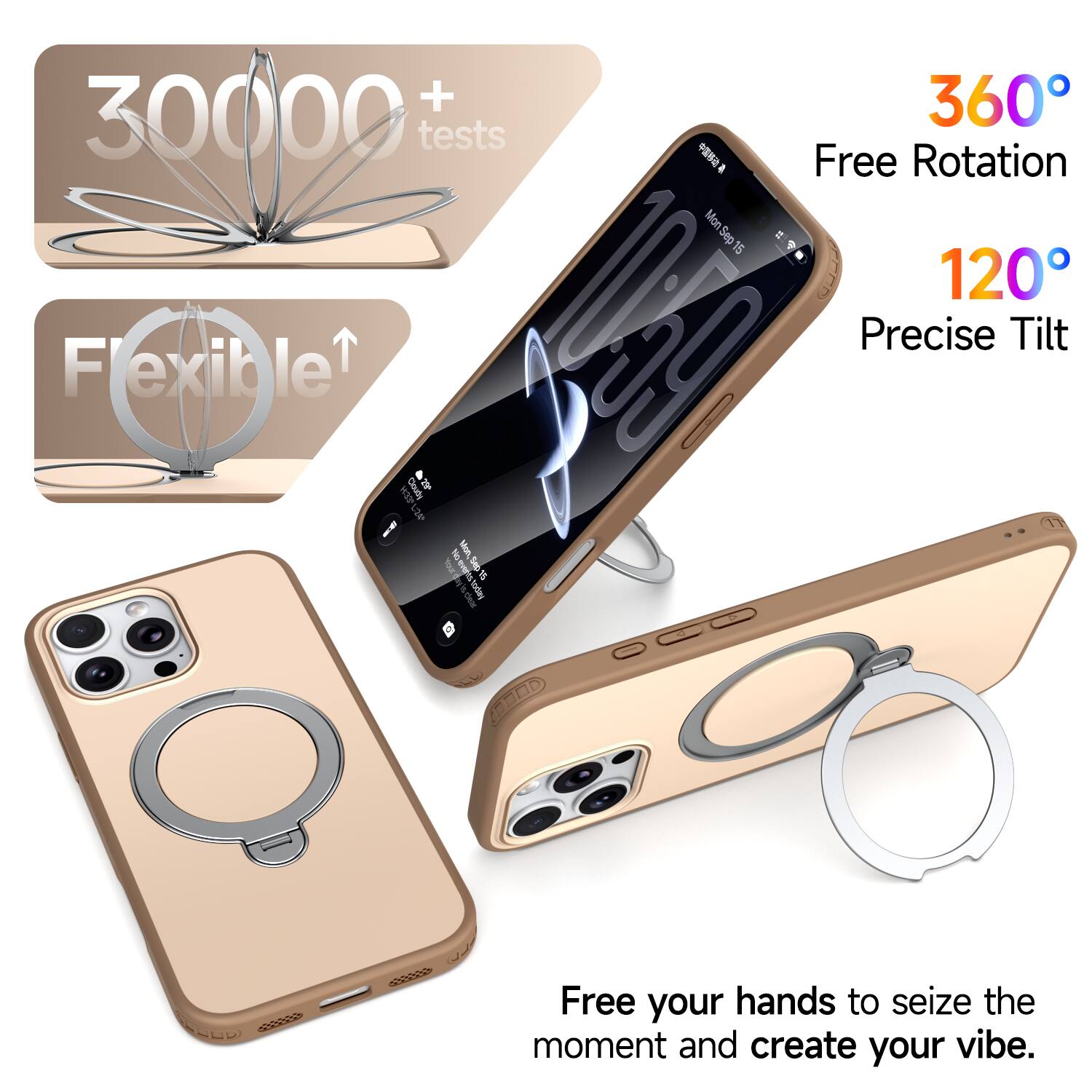 + 360 30000 tests  
Free Rotation  
Flexible  
120° Precise Tilt  
Free your hands to seize the moment and create your vibe.