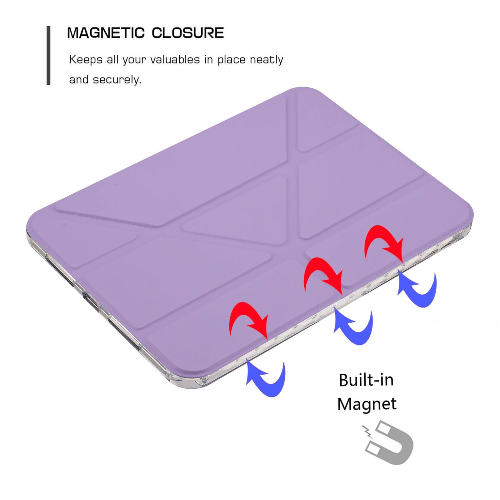 MAGNETIC CLOSURE  
Keeps all your valuables in place neatly and securely.  
Built-in Magnet