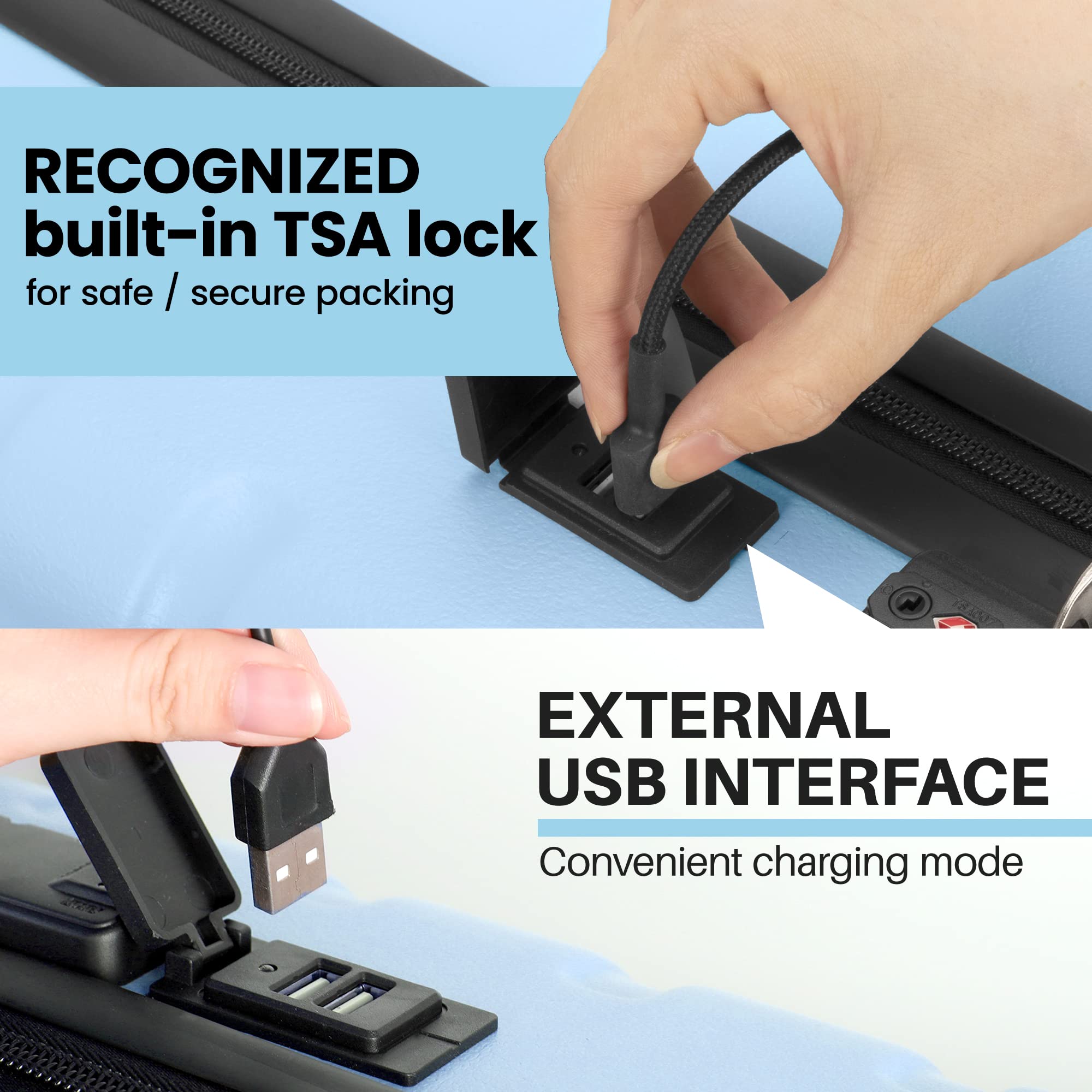 RECOGNIZED built-in TSA lock for safe / secure packing

EXTERNAL USB INTERFACE
Convenient charging mode