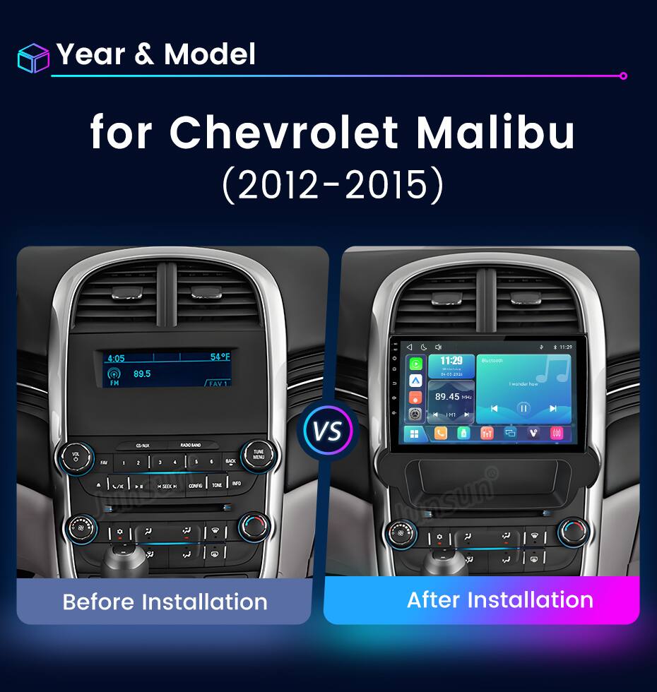 Year & Model  
for Chevrolet Malibu (2012-2015)  

4:05 89.5 FM  
54°F FAV1  

11:29 04-00 ::  
Bluetooth | wonder how  

11:29  
89.45 MM  

M FMT VS V CO-AUX RADO BAND TUM MENJ FAT I I : 4 I I BACK TOM NO VX x SAIX x CONFE o  
Afasun 0 90 @  

Before Installation  
After Installation