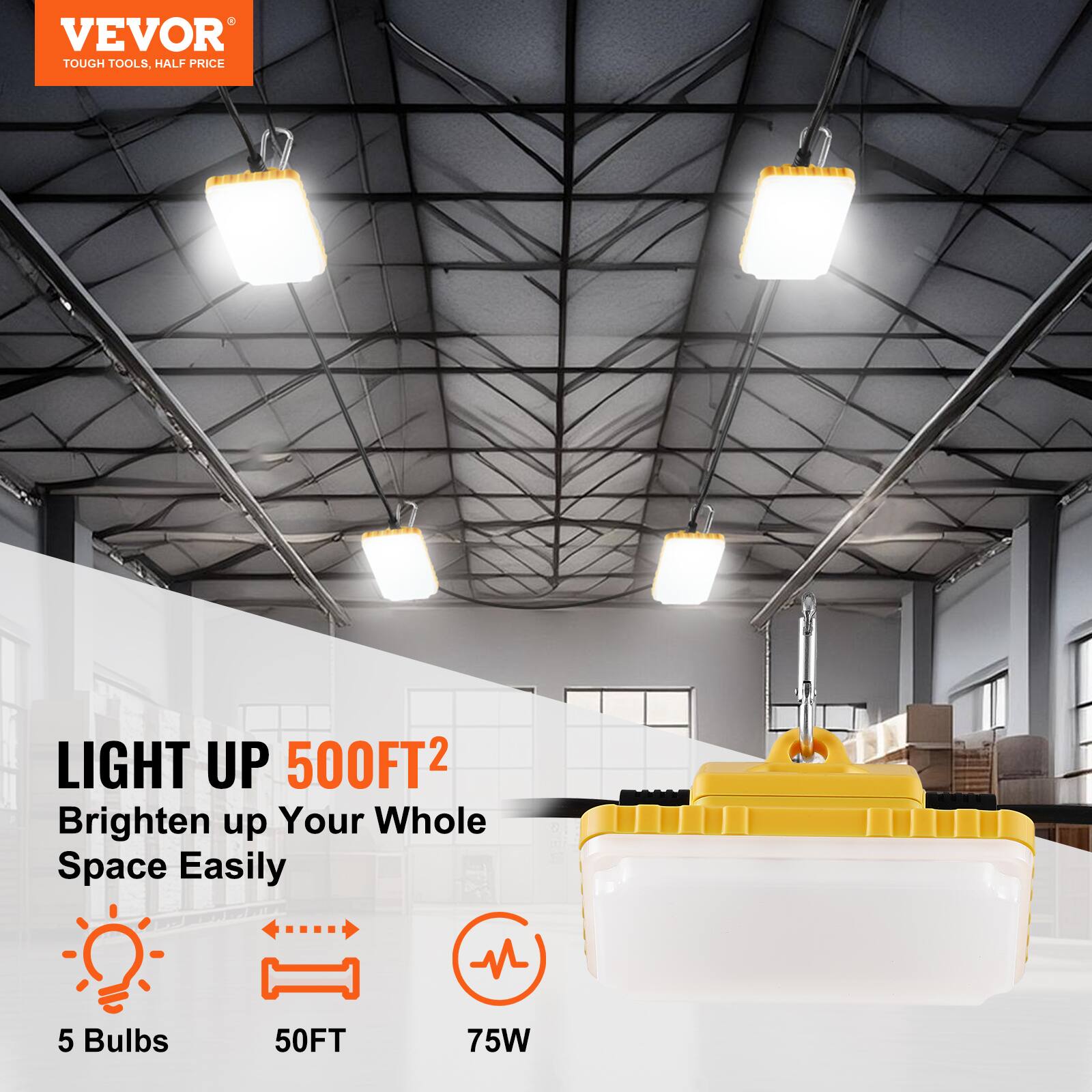 VEVOR  
TOUGH TOOLS, HALF PRICE  

LIGHT UP 500FT²  
Brighten up Your Whole Space Easily  

5 Bulbs  
50FT  
75W