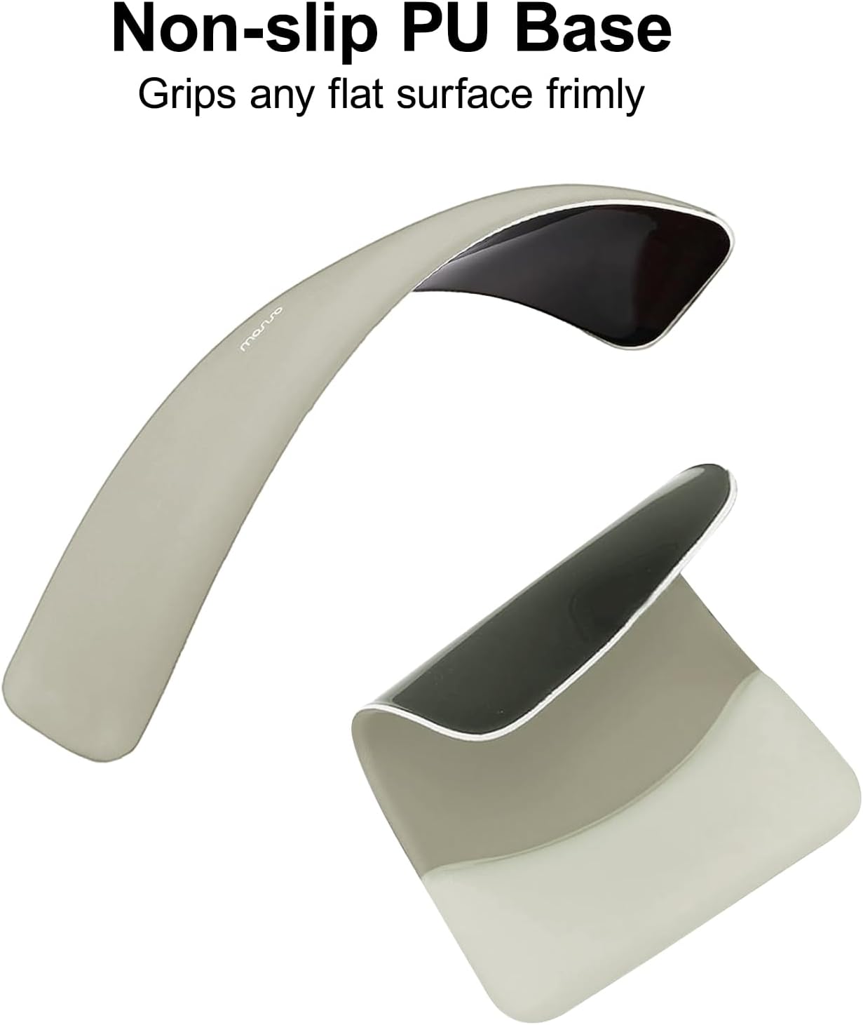 Non-slip PU Base  
Grips any flat surface firmly