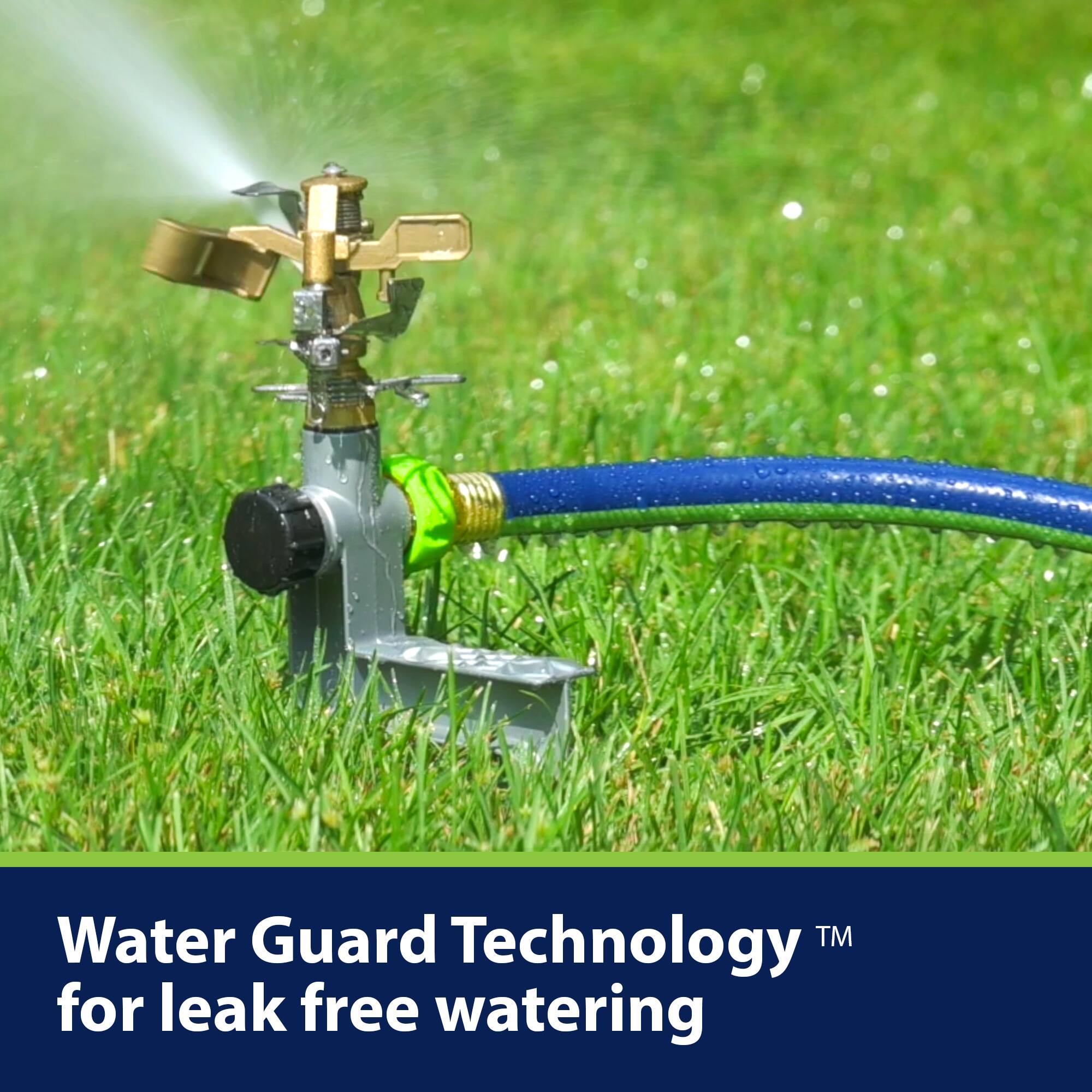 Water Guard Technology™ for leak free watering