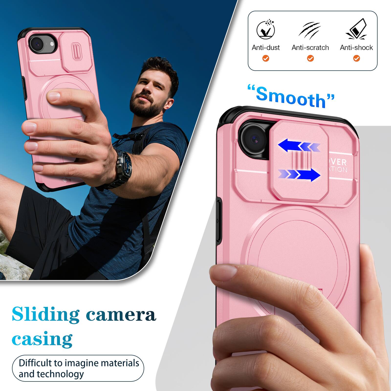 Anti-dust  
Anti-scratch  
Anti-shock  
"Smooth"  
Sliding camera casing  
Difficult to imagine materials and technology