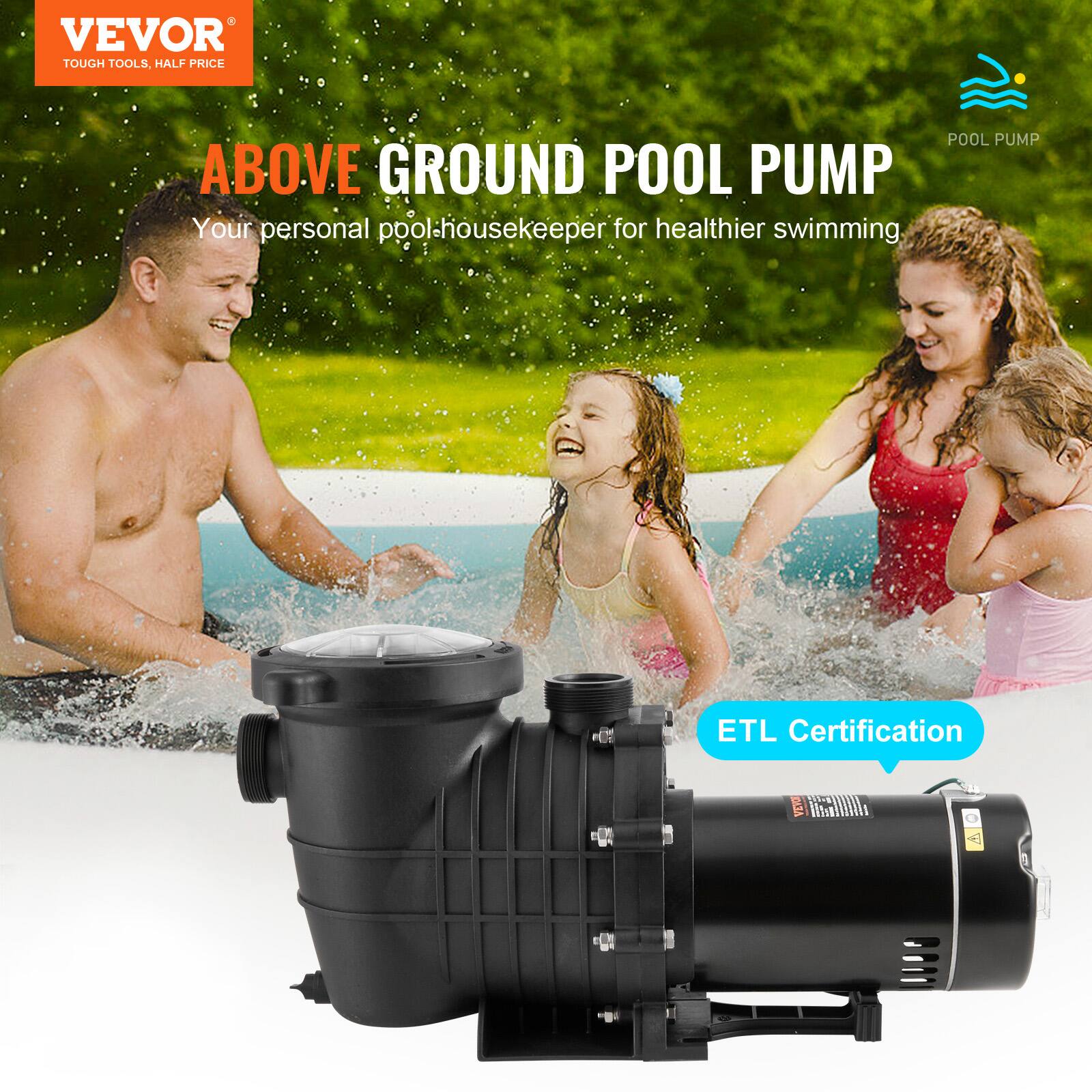 VEVOR TOUGH TOOLS, HALF PRICE

ABOVE GROUND POOL PUMP
Your personal pool-housekeeper for healthier swimming

ETL Certification