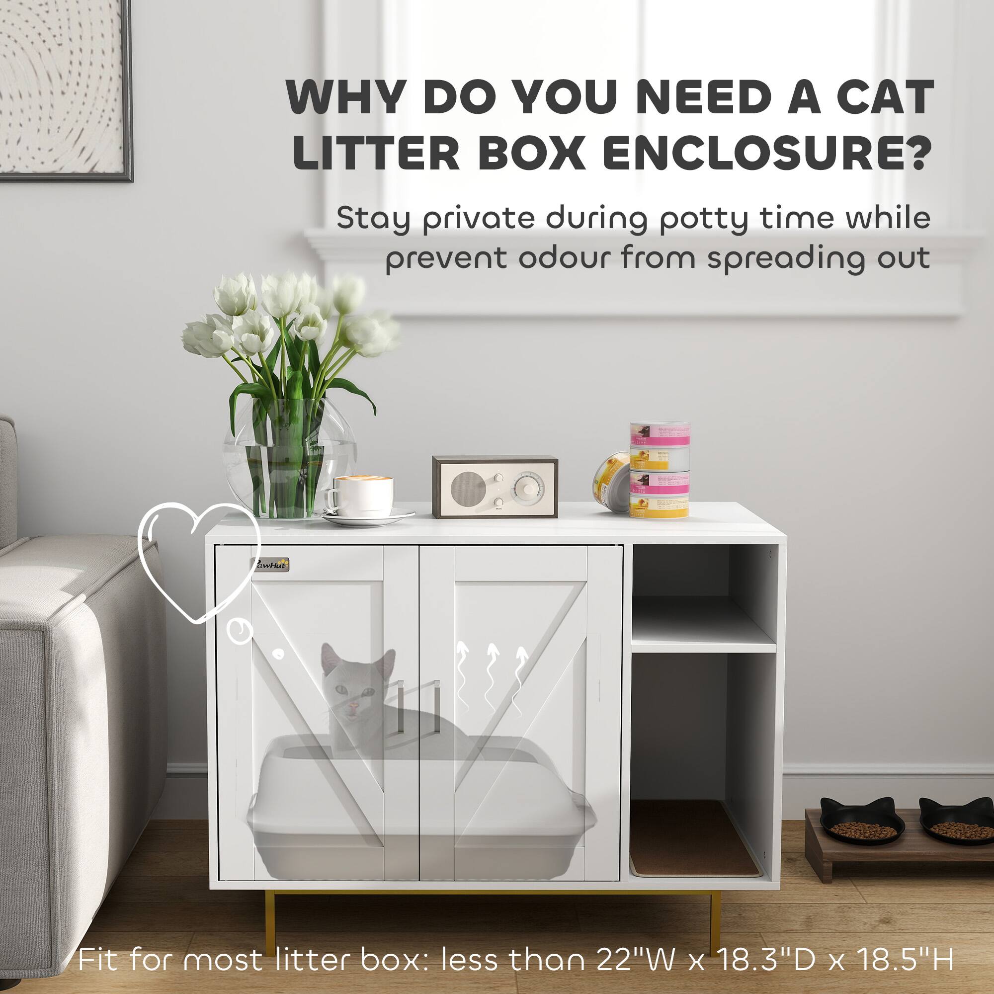 WHY DO YOU NEED A CAT LITTER BOX ENCLOSURE?

Stay private during potty time while prevent odour from spreading out

Fit for most litter box: less than 22"W x 18.3"D x 18.5"H