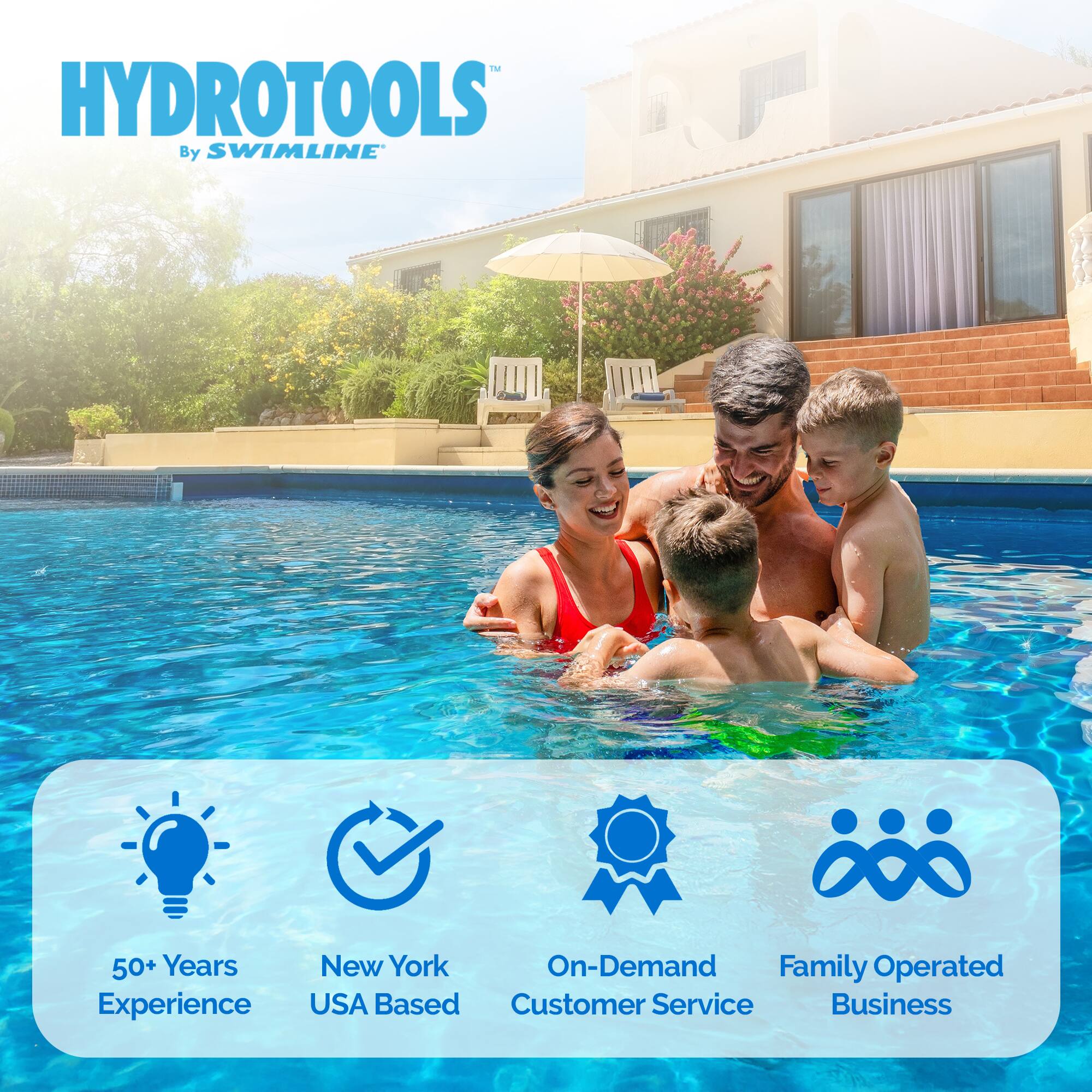 HYDROTOOLS  
By SWIMLINE

50+ Years Experience  
New York USA Based  
On-Demand Customer Service  
Family Operated Business