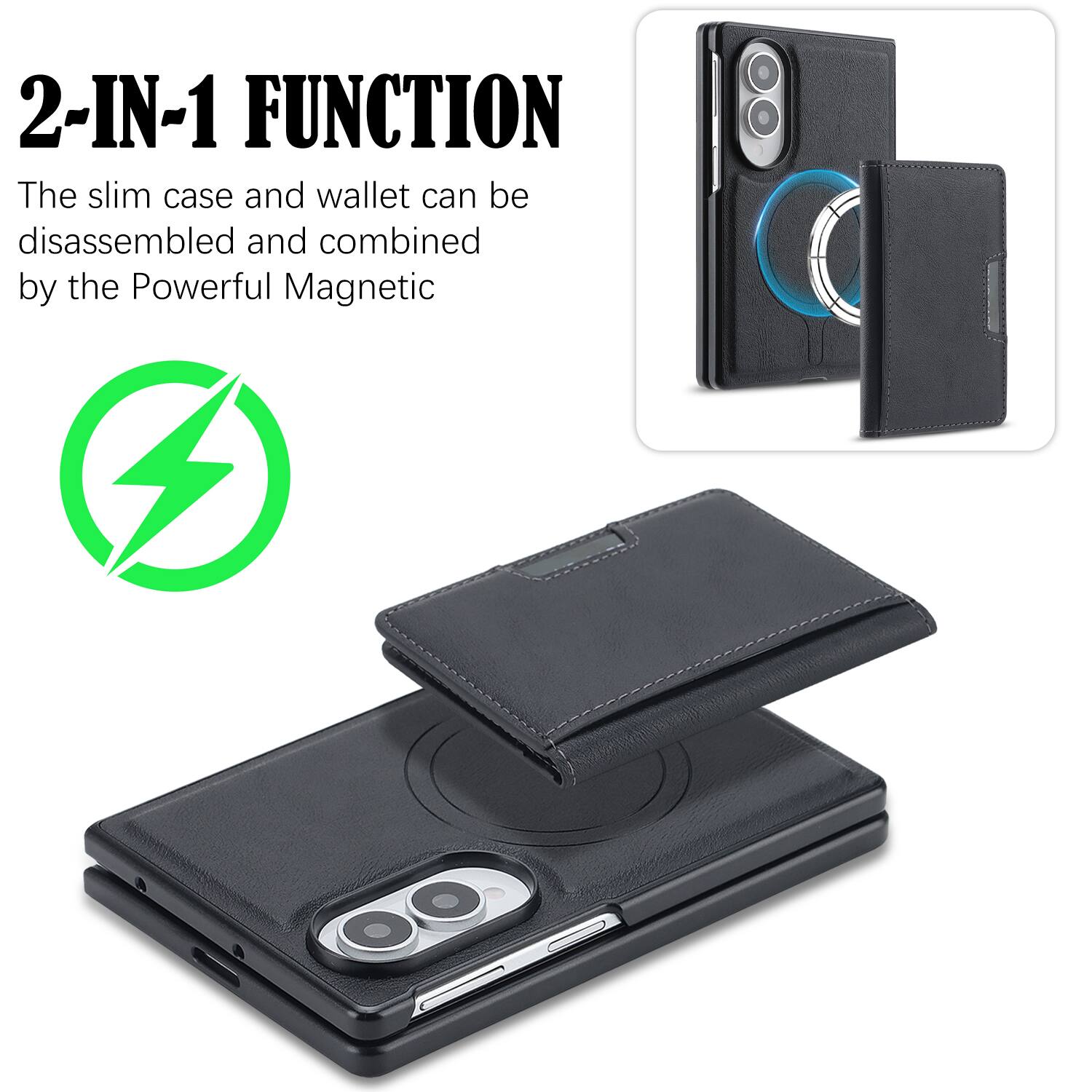 2-IN-1 FUNCTION  
The slim case and wallet can be disassembled and combined by the Powerful Magnetic