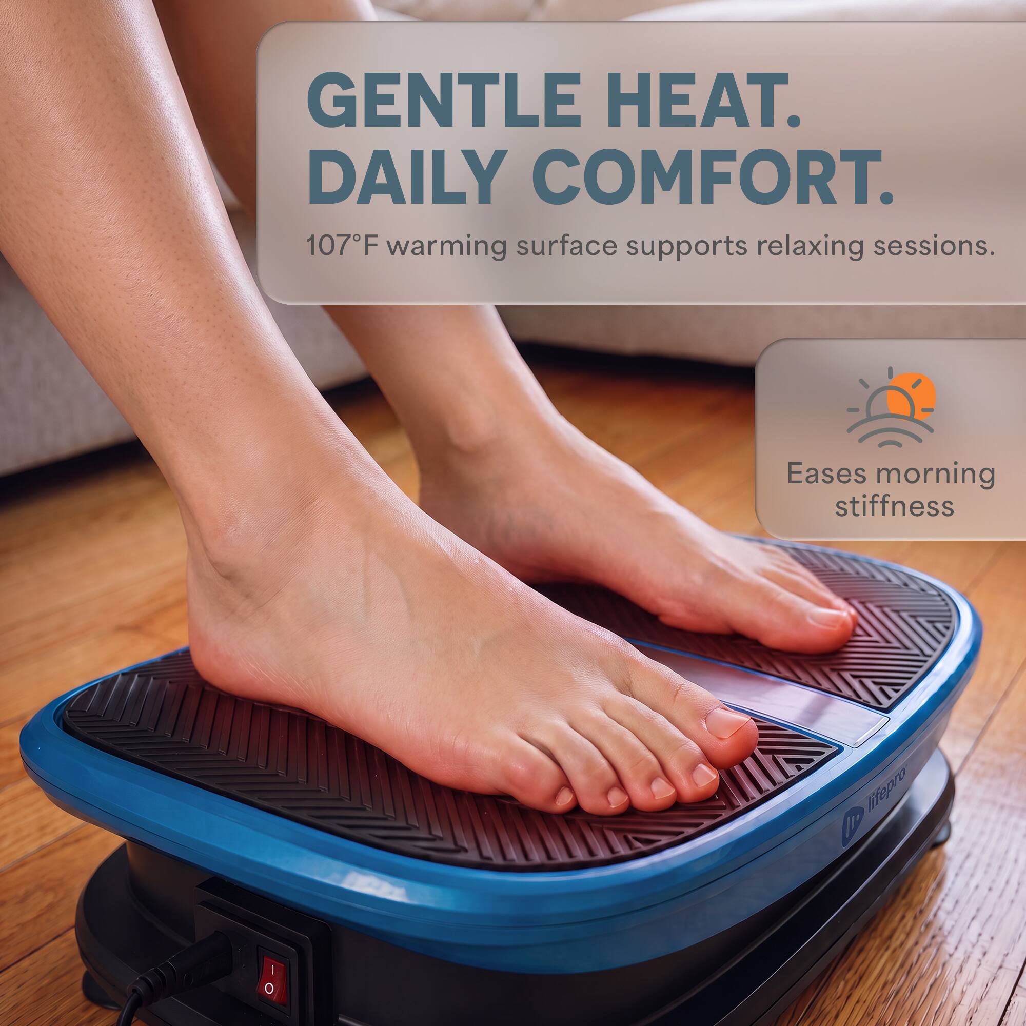 GENTLE HEAT. DAILY COMFORT.  
107°F warming surface supports relaxing sessions.  
Eases morning stiffness