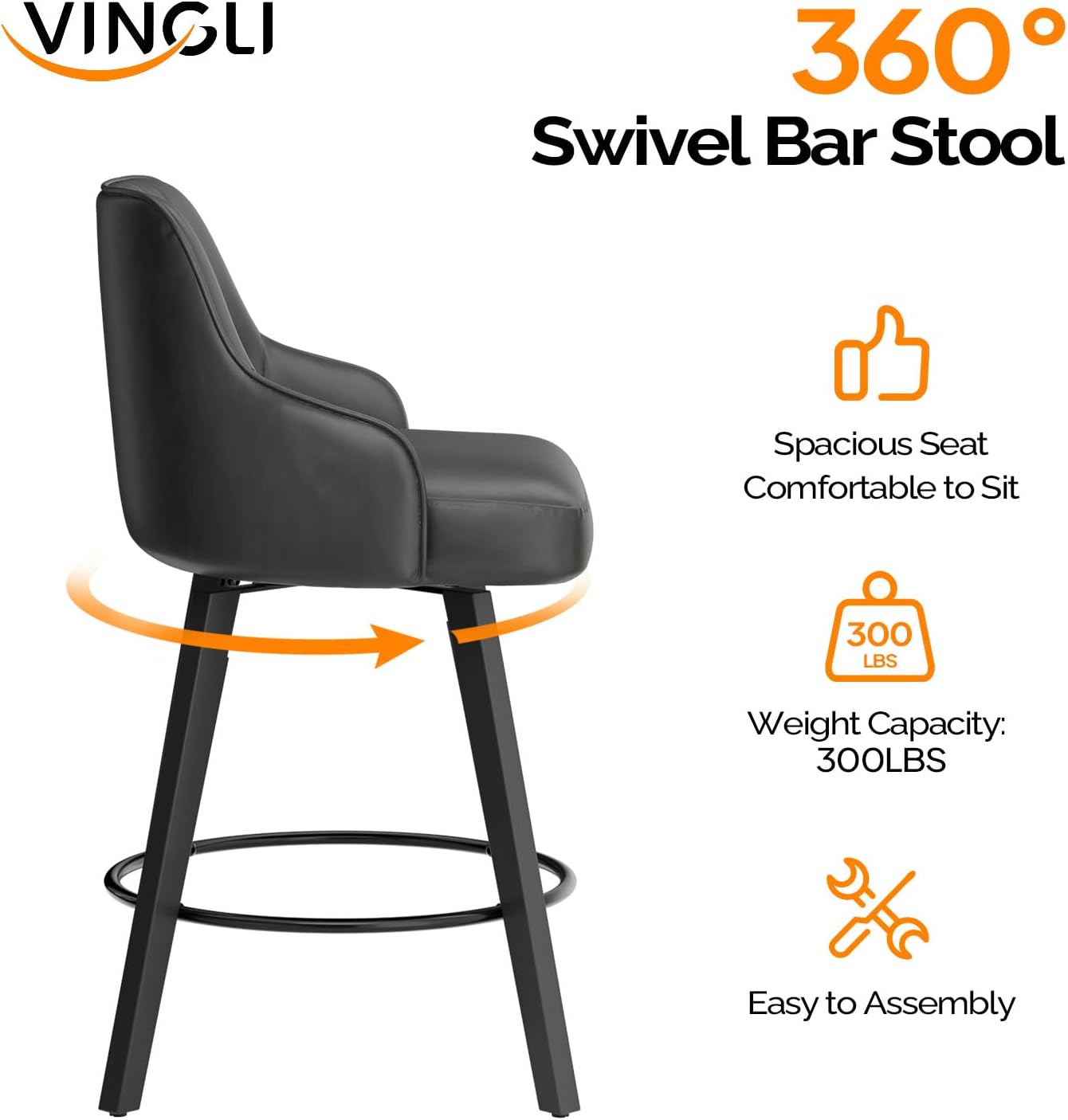 VINGLI  
360° Swivel Bar Stool  
Spacious Seat Comfortable to Sit  
Weight Capacity: 300LBS  
Easy to Assembly