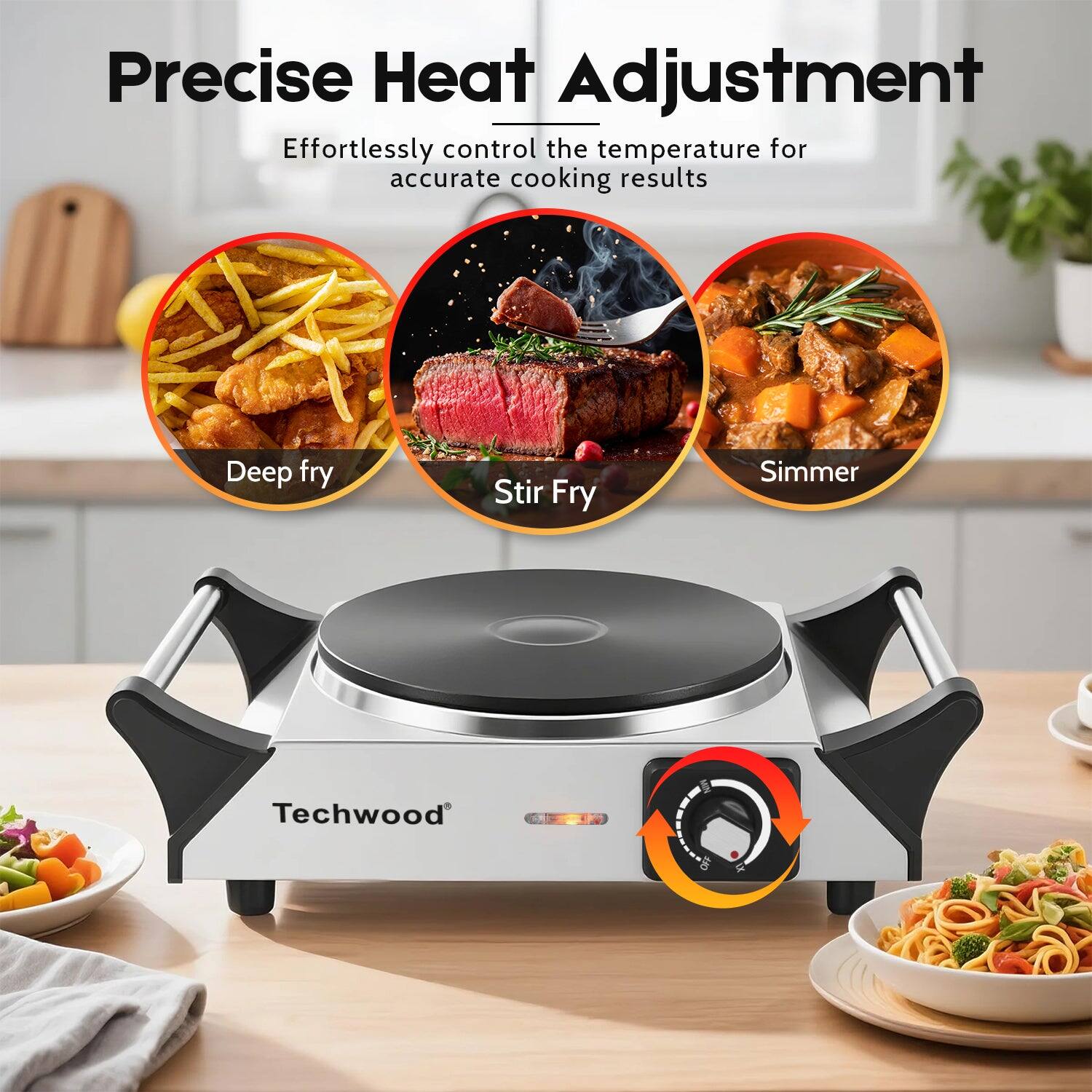 Precise Heat Adjustment  
Effortlessly control the temperature for accurate cooking results  

Deep fry  
Stir Fry  
Simmer  

Techwood