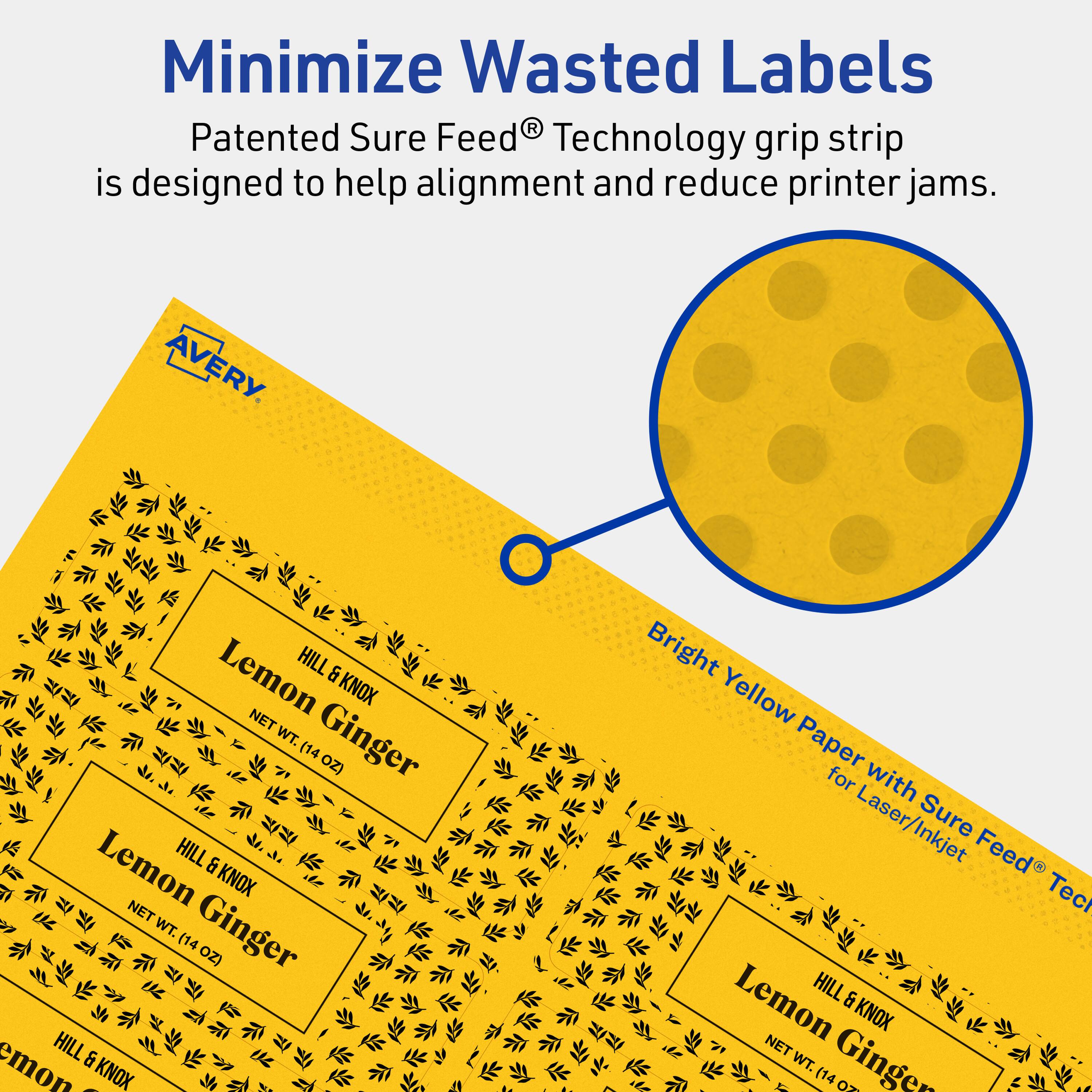 Minimize Wasted Labels

Patented Sure Feed® Technology grip strip is designed to help alignment and reduce printer jams.

AVERY

Lemon Hill & Knox
NET WT. Ginger (14 OZ)

Bright Yellow Paper for Laser/Inkjet Sure Feed® Tech