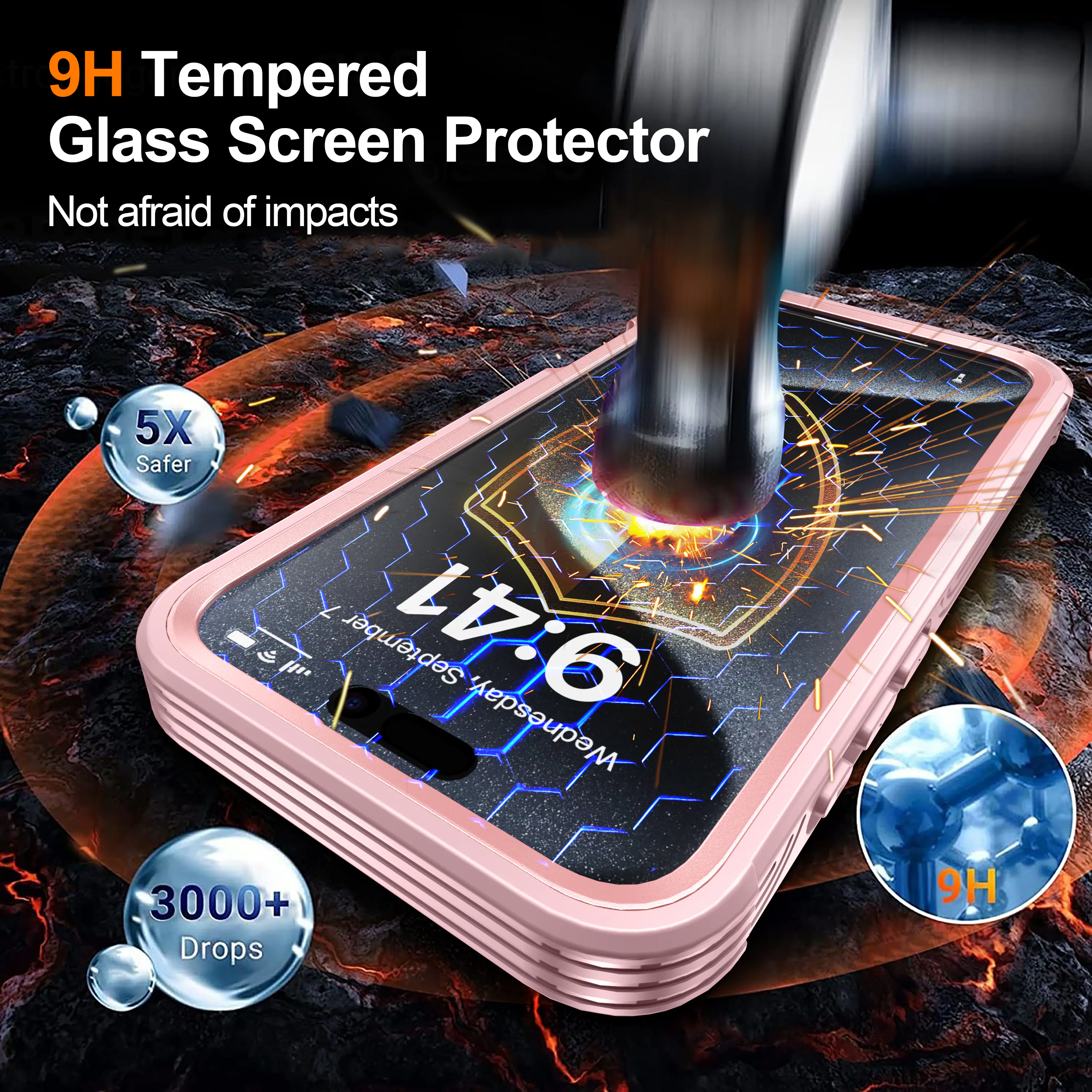 9H Tempered Glass Screen Protector  
Not afraid of impacts  
5X Safer  
3000+ Drops  
9H