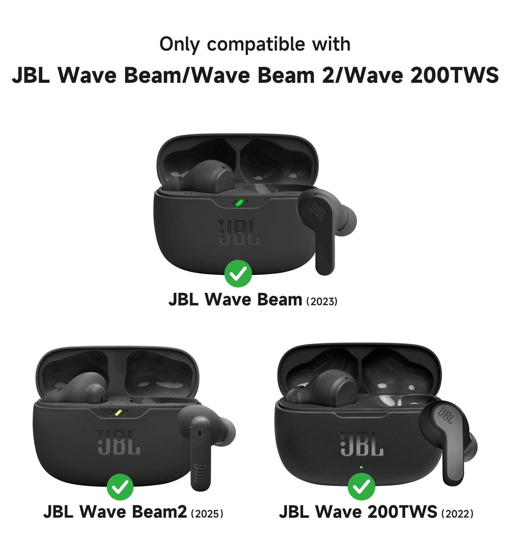 Only compatible with JBL Wave Beam/Wave Beam 2/Wave 200TWS

JBL Wave Beam (2023)

JBL Wave Beam2 (2025)

JBL Wave 200TWS (2022)