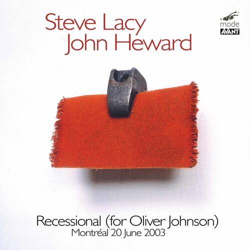 Steve Lacy  
John Heward  

Recessional (for Oliver Johnson)  
Montréal 20 June 2003  

mode AVANT