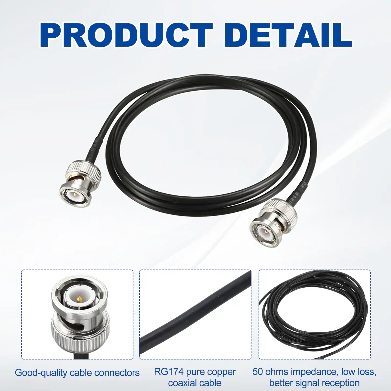 PRODUCT DETAIL

- Good-quality cable connectors
- RG174 pure copper coaxial cable
- 50 ohms impedance, low loss, better signal reception