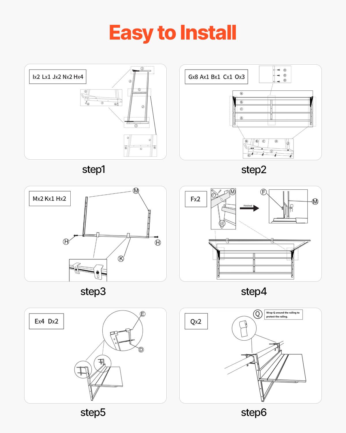 Easy to Install

step1
Ix2 Lx1 Jx2 Nx2 Hx4

step2
Gx8 Ax1 Bx1 Cx1 Ox3

step3
Mx2 Kx1 Hx2

step4
Fx2

step5
Ex4 Dx2

step6
Qx2

Wrap Q around the railing to protect the railing.